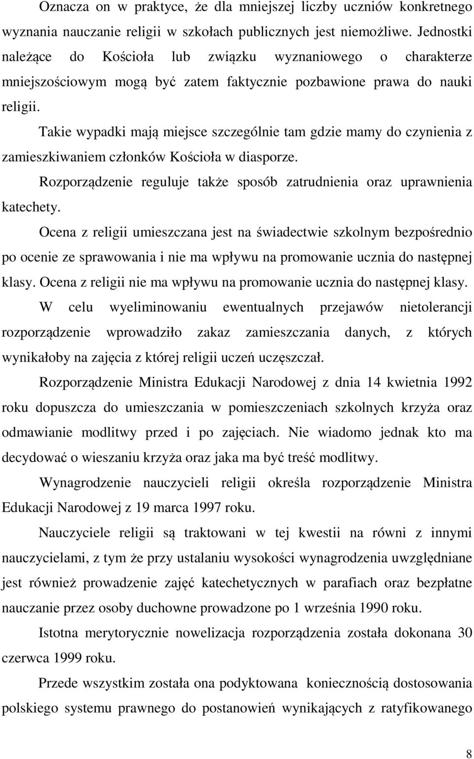 Takie wypadki mają miejsce szczególnie tam gdzie mamy do czynienia z zamieszkiwaniem członków Kościoła w diasporze. Rozporządzenie reguluje także sposób zatrudnienia oraz uprawnienia katechety.