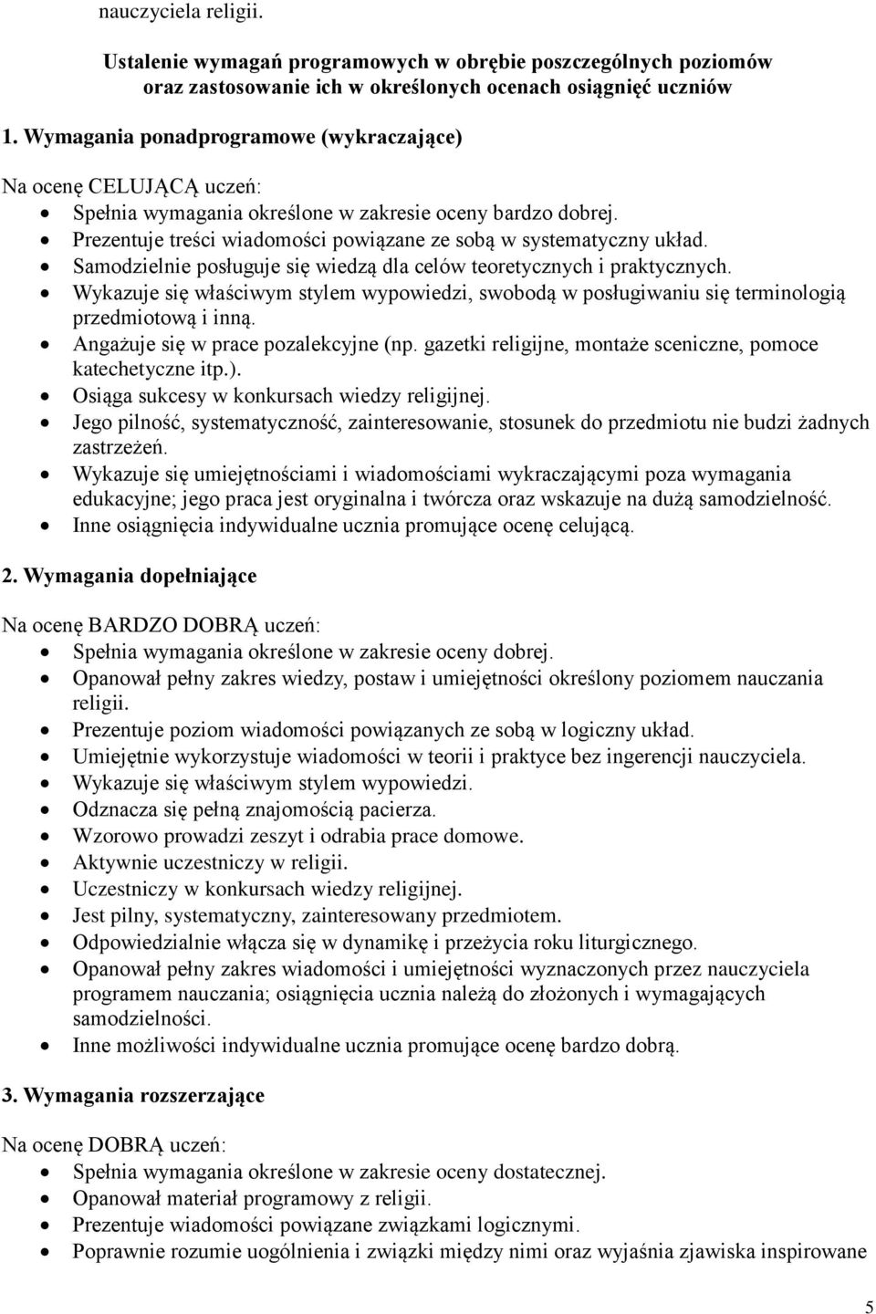 Samodzielnie posługuje się wiedzą dla celów teoretycznych i praktycznych. Wykazuje się właściwym stylem wypowiedzi, swobodą w posługiwaniu się terminologią przedmiotową i inną.