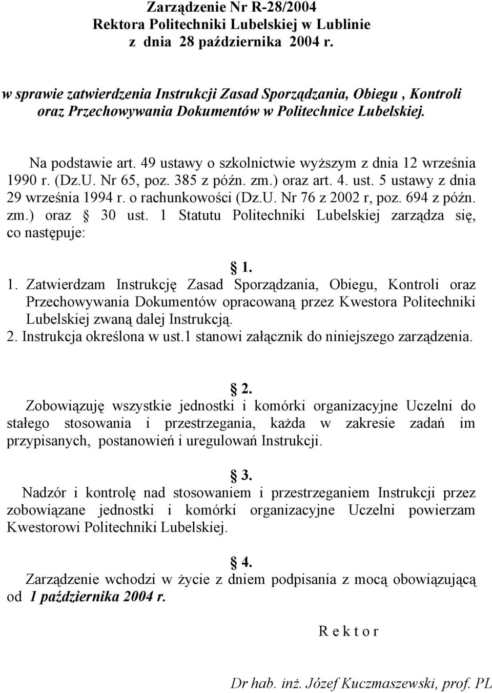 49 ustawy o szkolnictwie wyższym z dnia 12 września 1990 r. (Dz.U. Nr 65, poz. 385 z późn. zm.) oraz art. 4. ust. 5 ustawy z dnia 29 września 1994 r. o rachunkowości (Dz.U. Nr 76 z 2002 r, poz.