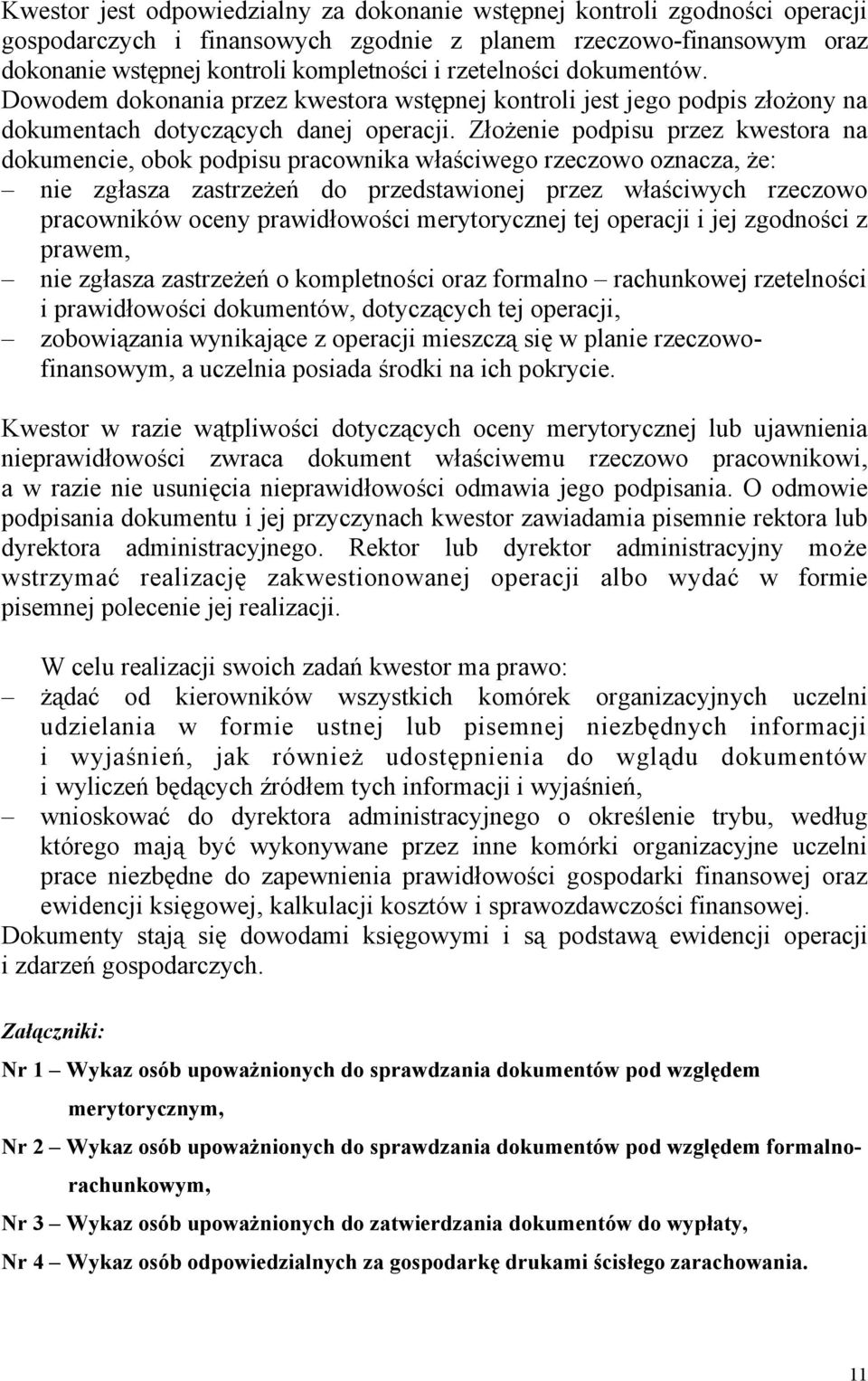 Złożenie podpisu przez kwestora na dokumencie, obok podpisu pracownika właściwego rzeczowo oznacza, że: nie zgłasza zastrzeżeń do przedstawionej przez właściwych rzeczowo pracowników oceny