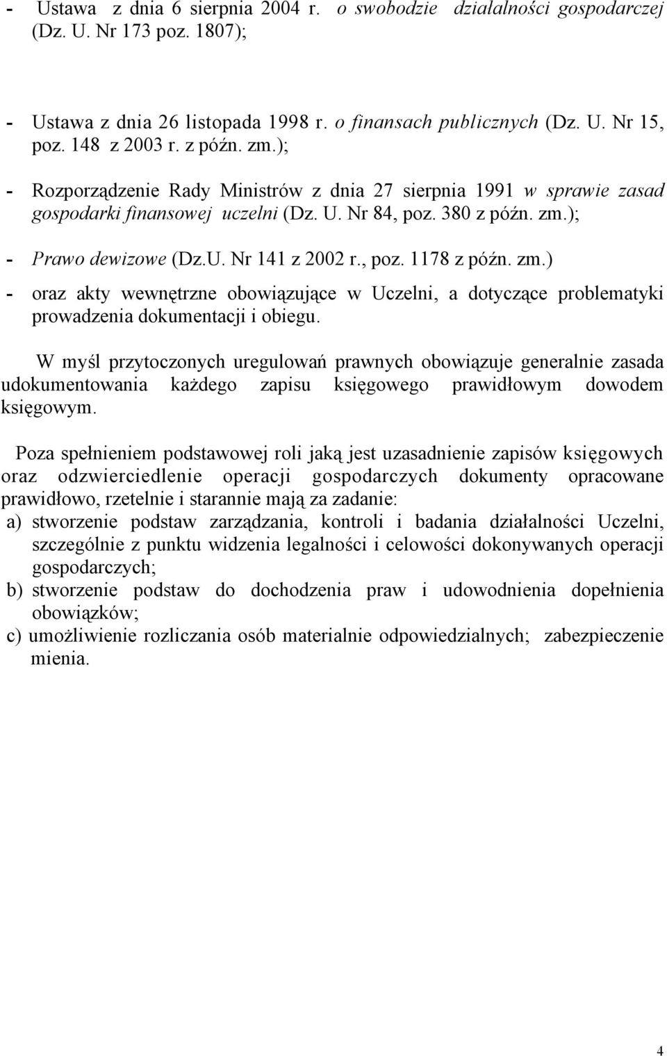 zm.) - oraz akty wewnętrzne obowiązujące w Uczelni, a dotyczące problematyki prowadzenia dokumentacji i obiegu.