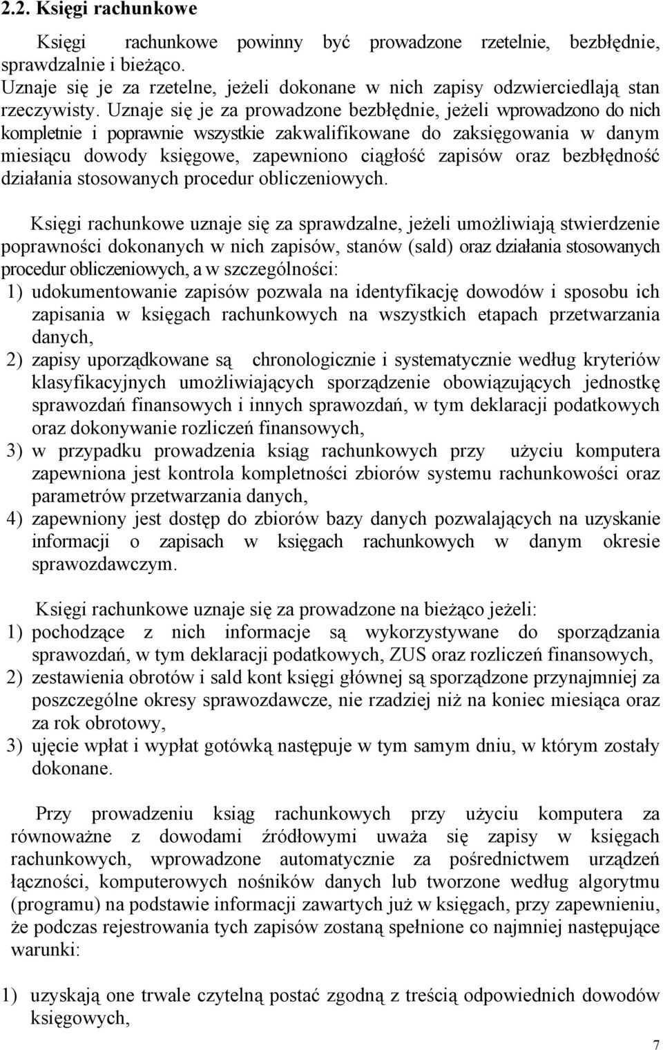 Uznaje się je za prowadzone bezbłędnie, jeżeli wprowadzono do nich kompletnie i poprawnie wszystkie zakwalifikowane do zaksięgowania w danym miesiącu dowody księgowe, zapewniono ciągłość zapisów oraz