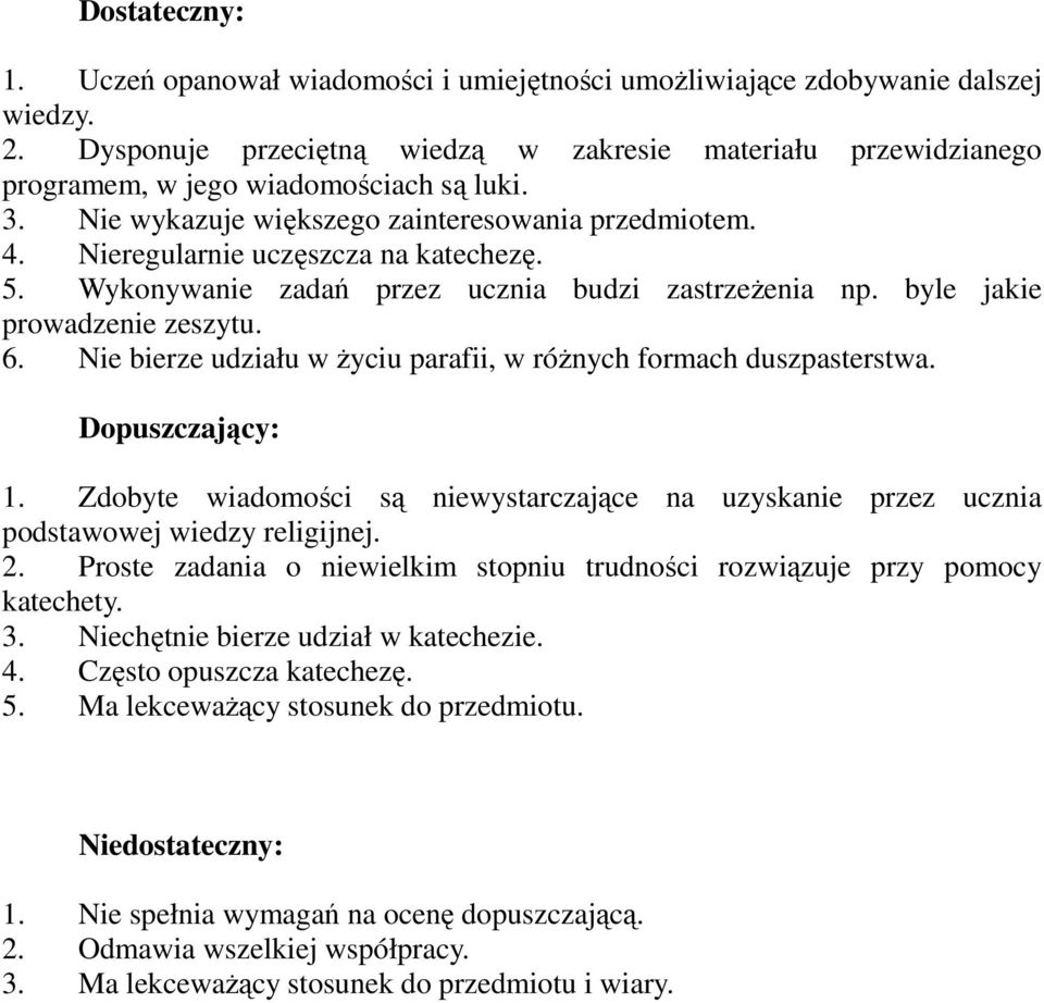 5. Wykonywanie zadań przez ucznia budzi zastrzeżenia np. byle jakie prowadzenie zeszytu. 6. Nie bierze udziału w życiu parafii, w różnych formach duszpasterstwa. Dopuszczający: 1.