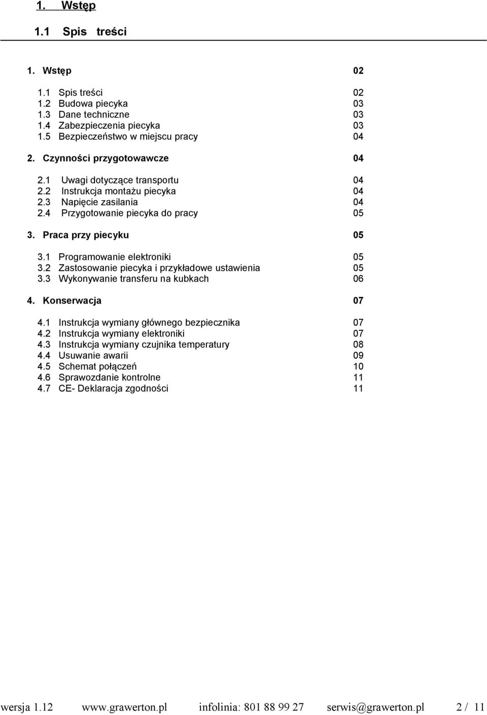 1 Prgramwanie elektrniki 3.2 Zastswanie piecyka i przykładwe ustawienia 3.3 Wyknywanie transferu na kubkach 4. Knserwacja 4.1 4.2 4.3 4.4 4.5 4.6 4.