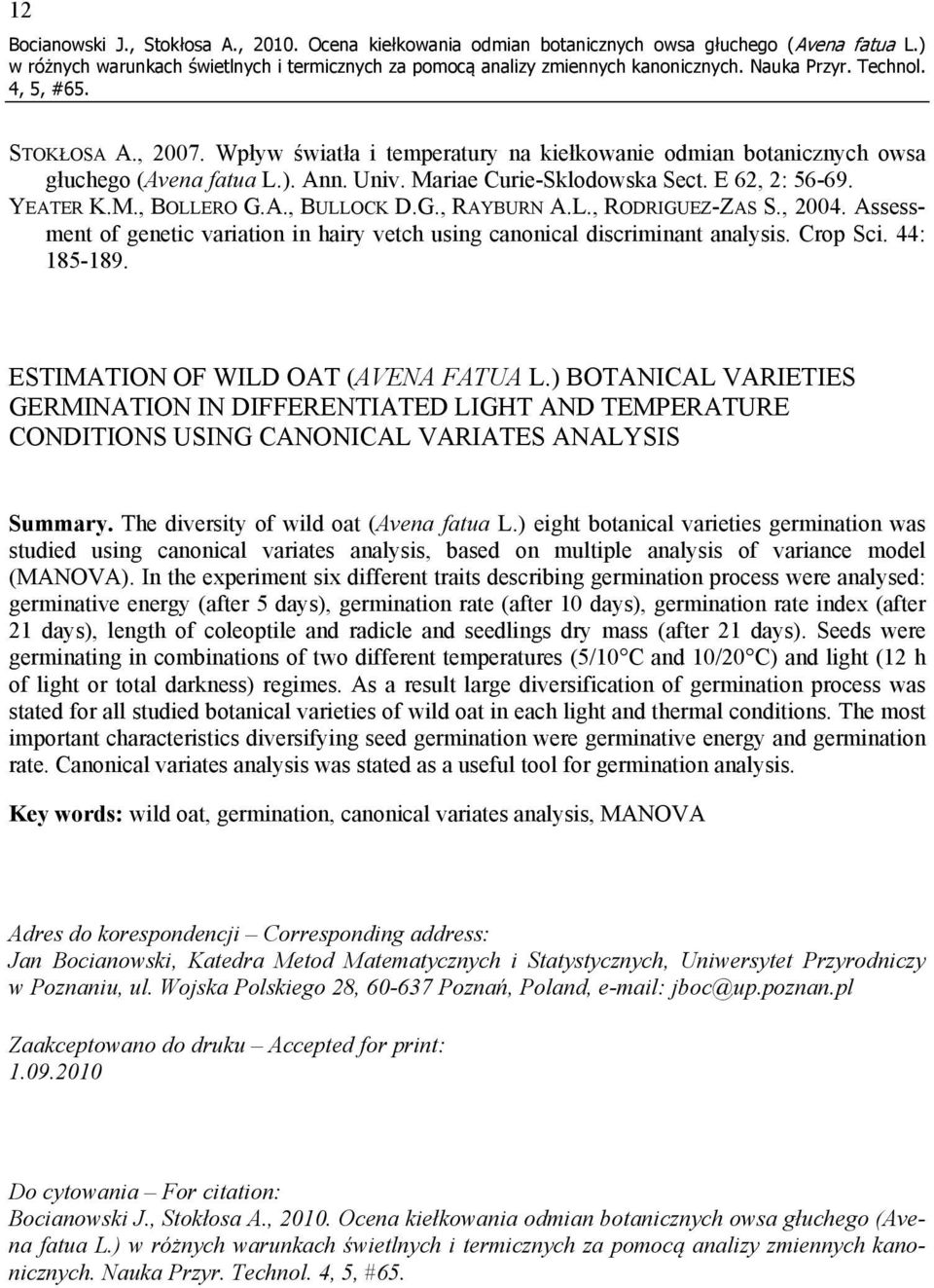 L., RODRIGUEZ-ZAS S., 2004. Assessment of genetic variation in hairy vetch using canonical discriminant analysis. Crop Sci. 44: 185-189. ESTIMATION OF WILD OAT (AVENA FATUA L.