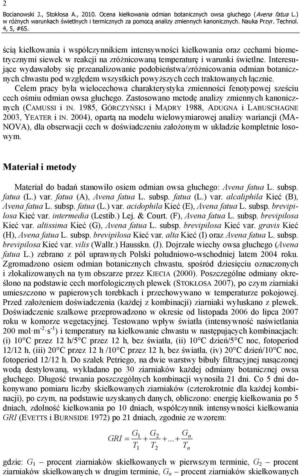 Interesujące wydawałoby się przeanalizowanie podobieństwa/zróżnicowania odmian botanicznych chwastu pod względem wszystkich powyższych cech traktowanych łącznie.