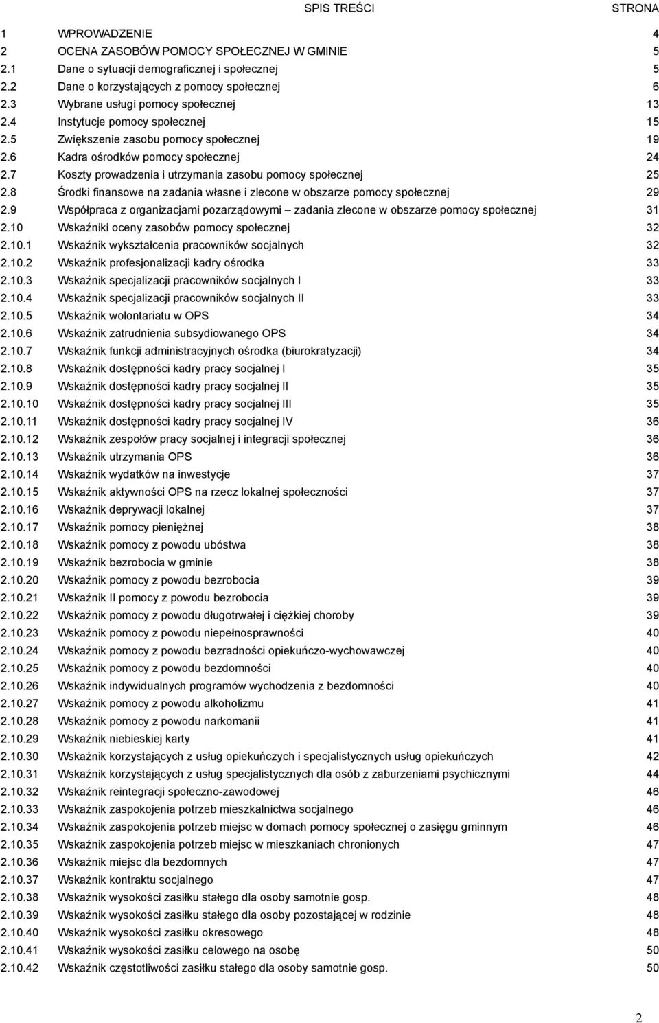 7 Koszty prowadzenia i utrzymania zasobu pomocy społecznej 25 2.8 Środki finansowe na zadania własne i zlecone w obszarze pomocy społecznej 29 2.