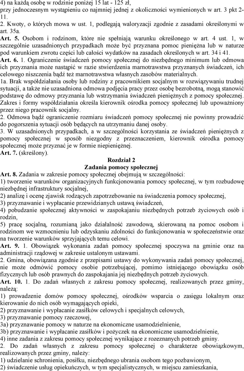 1, w szczególnie uzasadnionych przypadkach może być przyznana pomoc pieniężna lub w naturze pod warunkiem zwrotu części lub całości wydatków na zasadach określonych w art. 34 i 41. Art. 6. 1.