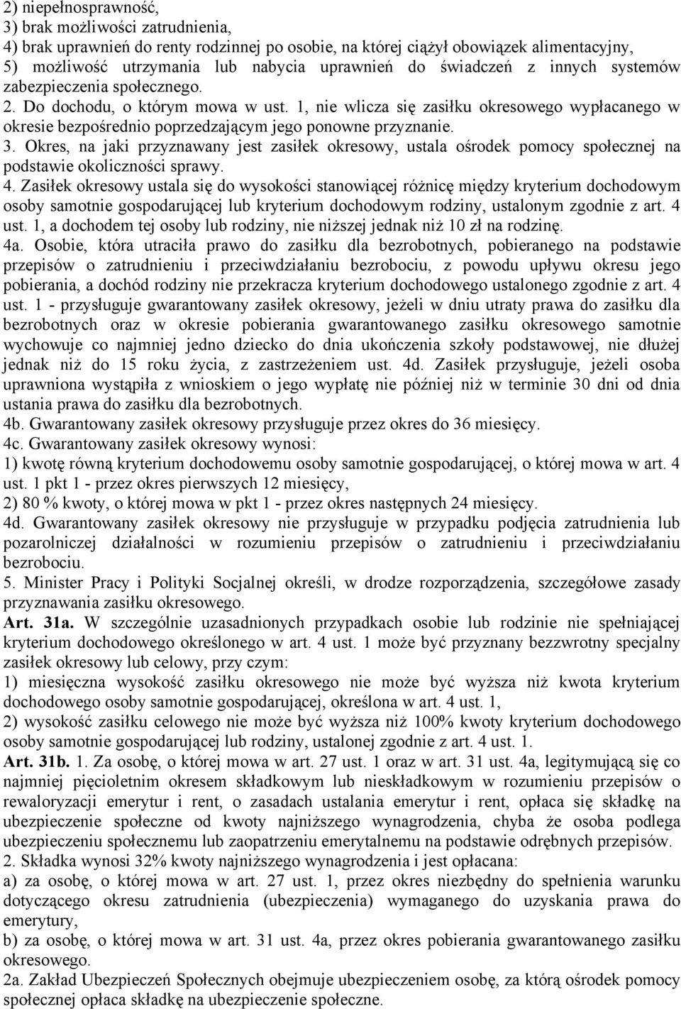 1, nie wlicza się zasiłku okresowego wypłacanego w okresie bezpośrednio poprzedzającym jego ponowne przyznanie. 3.