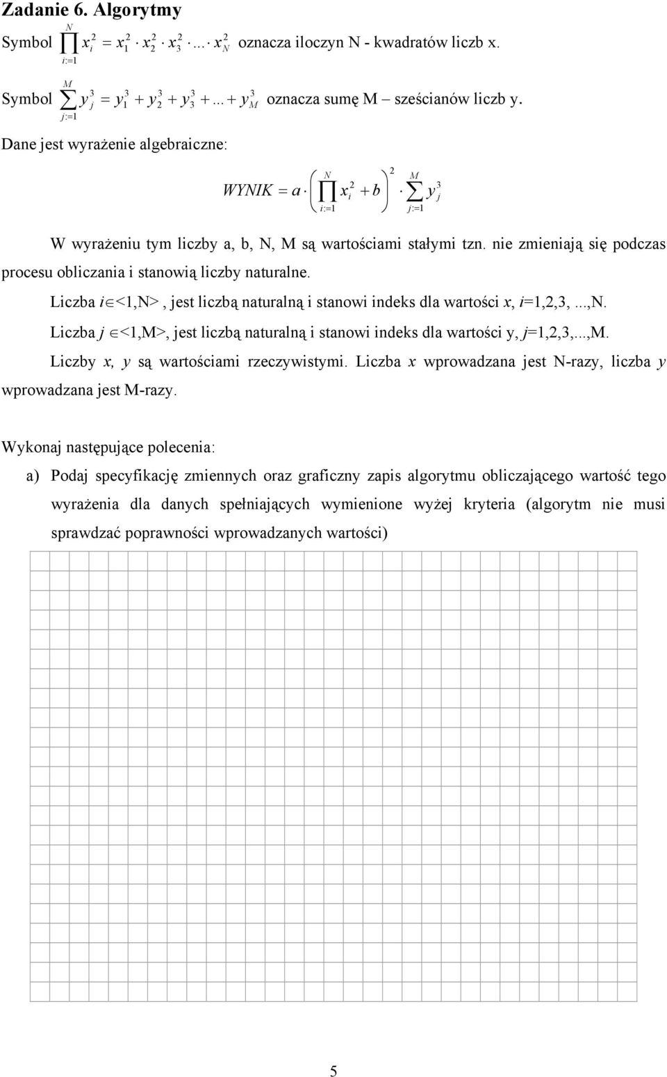 Lczba <,N>, est lczbą naturalną stanow ndeks dla wartośc,,,,...,n. Lczba <,M>, est lczbą naturalną stanow ndeks dla wartośc,,,,...,m. Lczb, są wartoścam rzeczwstm.