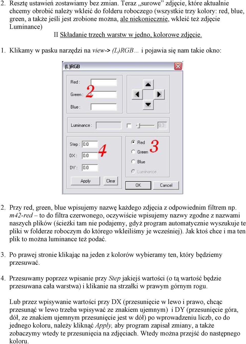 zdjęcie Luminance) II Składanie trzech warstw w jedno, kolorowe zdjęcie. 1. Klikamy w pasku narzędzi na view-> (L)RGB i pojawia się nam takie okno: 2.