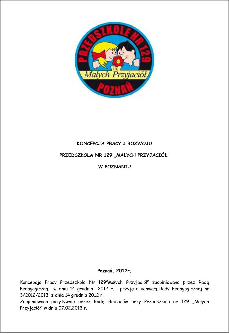 14 grudnia 2012 r. i przyjęta uchwałą Rady Pedagogicznej nr 3/2012/2013 z dnia 14 grudnia 2012 r.