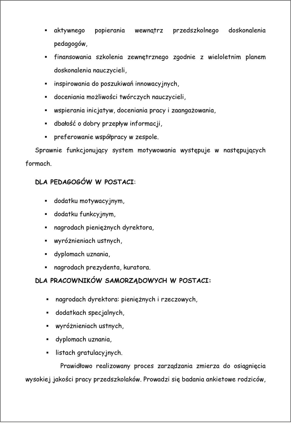 Sprawnie funkcjonujący system motywowania występuje w następujących formach.