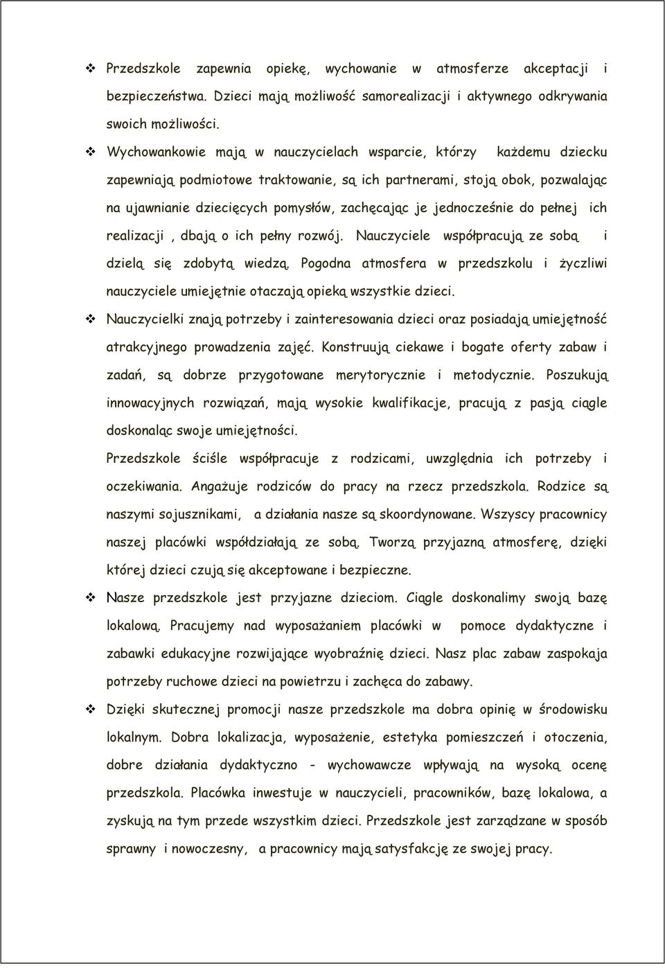 jednocześnie do pełnej ich realizacji, dbają o ich pełny rozwój. Nauczyciele współpracują ze sobą i dzielą się zdobytą wiedzą.