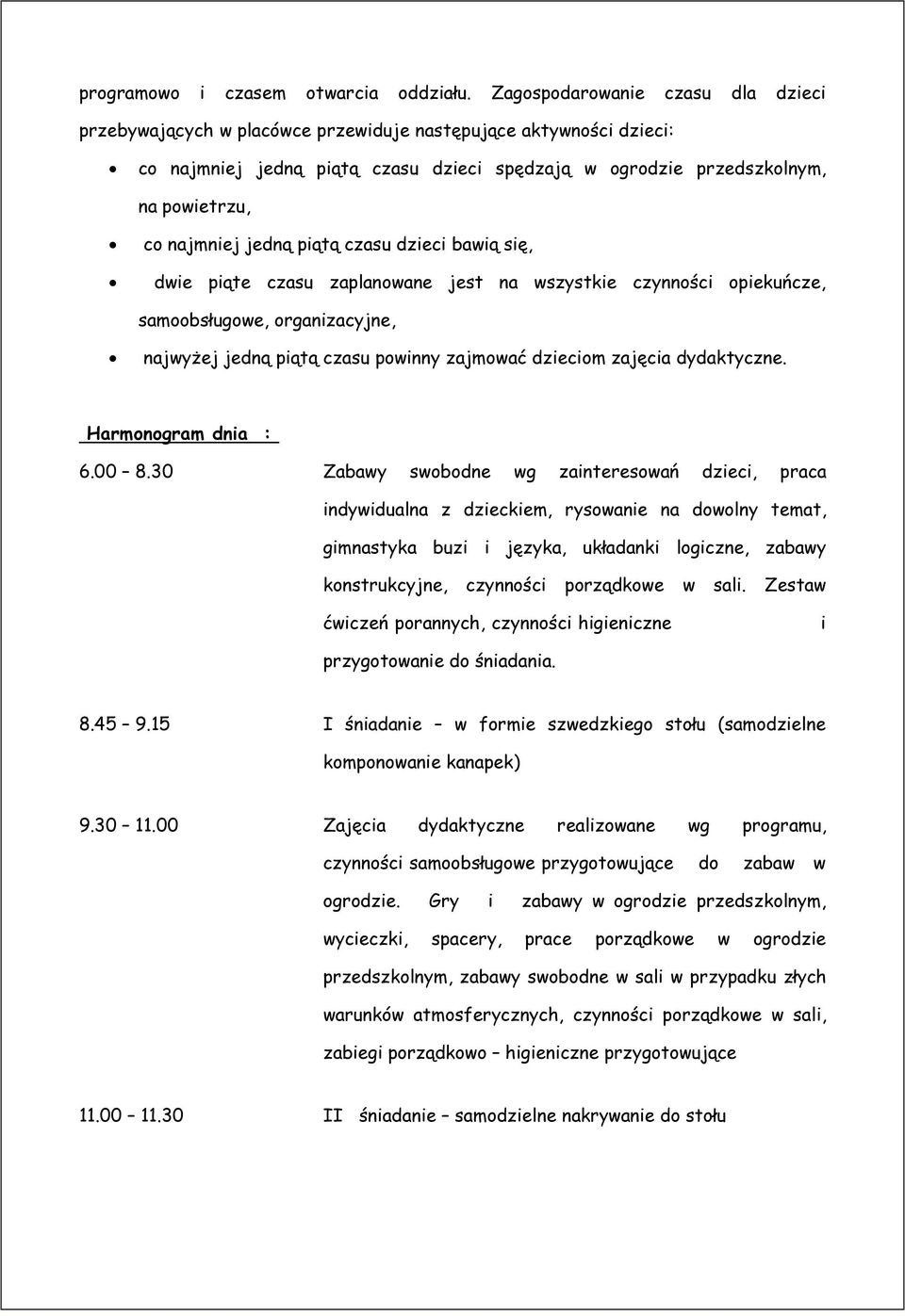 jedną piątą czasu dzieci bawią się, dwie piąte czasu zaplanowane jest na wszystkie czynności opiekuńcze, samoobsługowe, organizacyjne, najwyżej jedną piątą czasu powinny zajmować dzieciom zajęcia