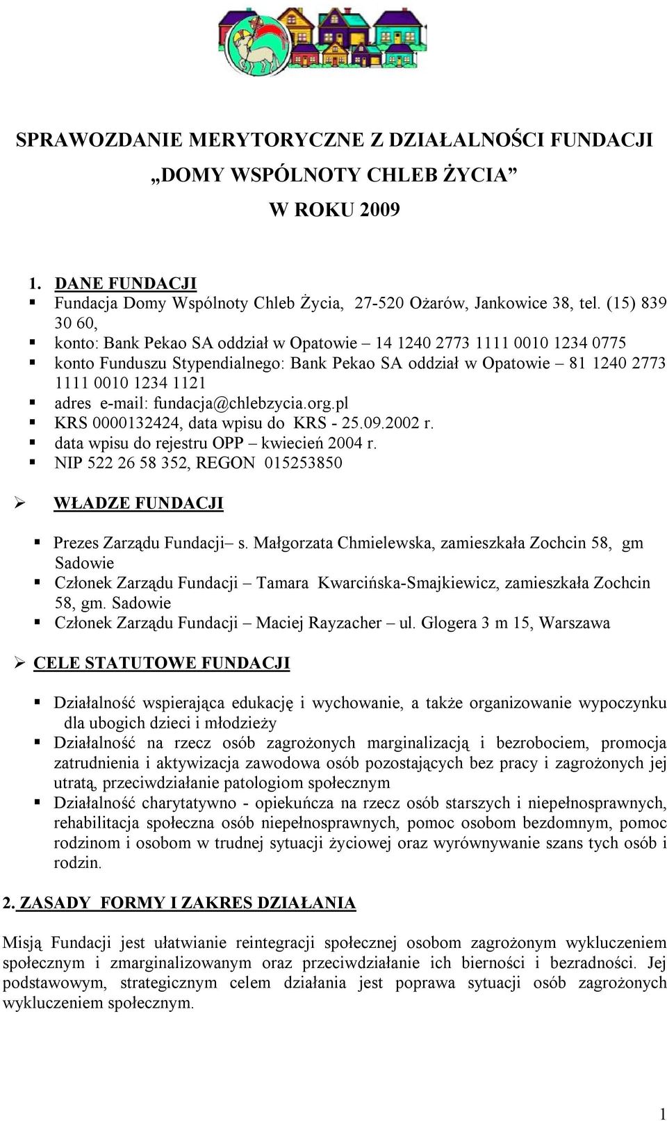 fundacja@chlebzycia.org.pl KRS 0000132424, data wpisu do KRS - 25.09.2002 r. data wpisu do rejestru OPP kwiecień 2004 r. NIP 522 26 58 352, REGON 015253850 WŁADZE FUNDACJI Prezes Zarządu Fundacji s.