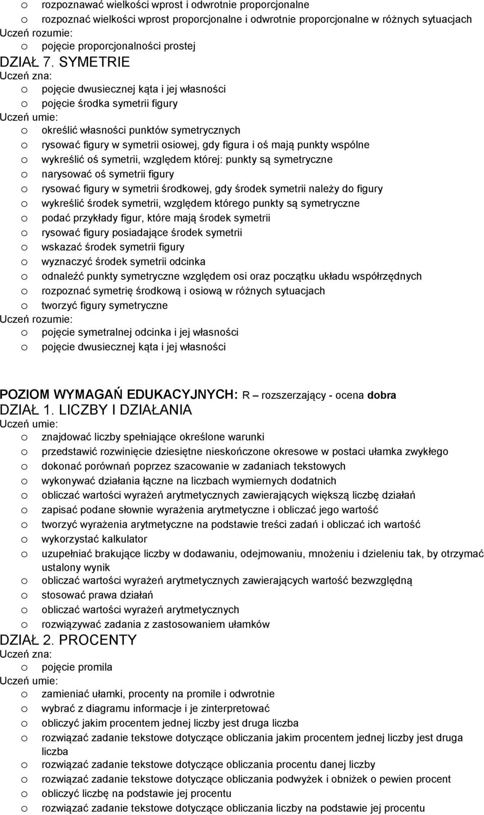 symetrii, względem której: punkty są symetryczne naryswać ś symetrii figury ryswać figury w symetrii śrdkwej, gdy śrdek symetrii należy d figury wykreślić śrdek symetrii, względem któreg punkty są