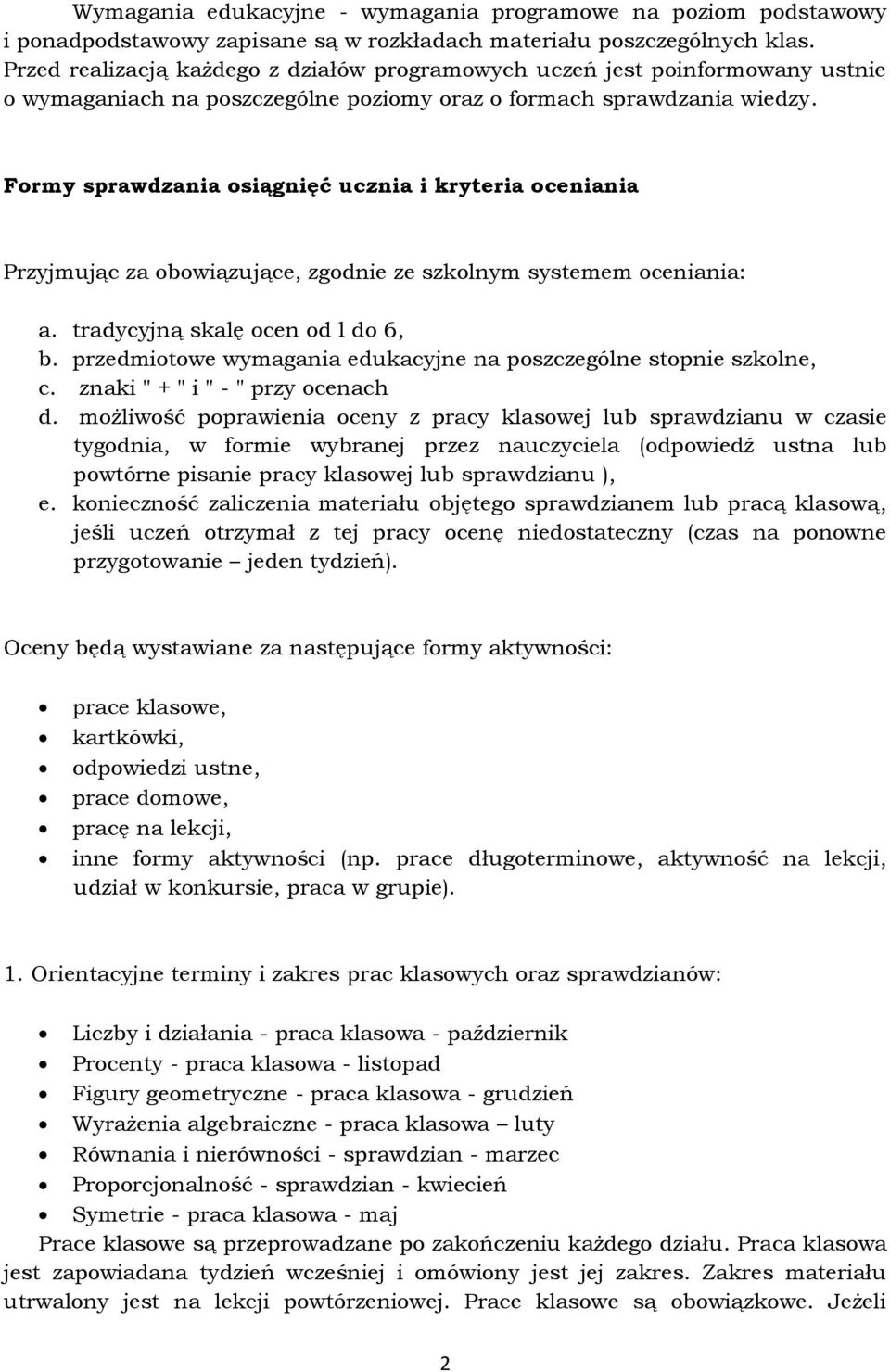 Formy sprawdzania osiągnięć ucznia i kryteria oceniania Przyjmując za obowiązujące, zgodnie ze szkolnym systemem oceniania: a. tradycyjną skalę ocen od l do 6, b.