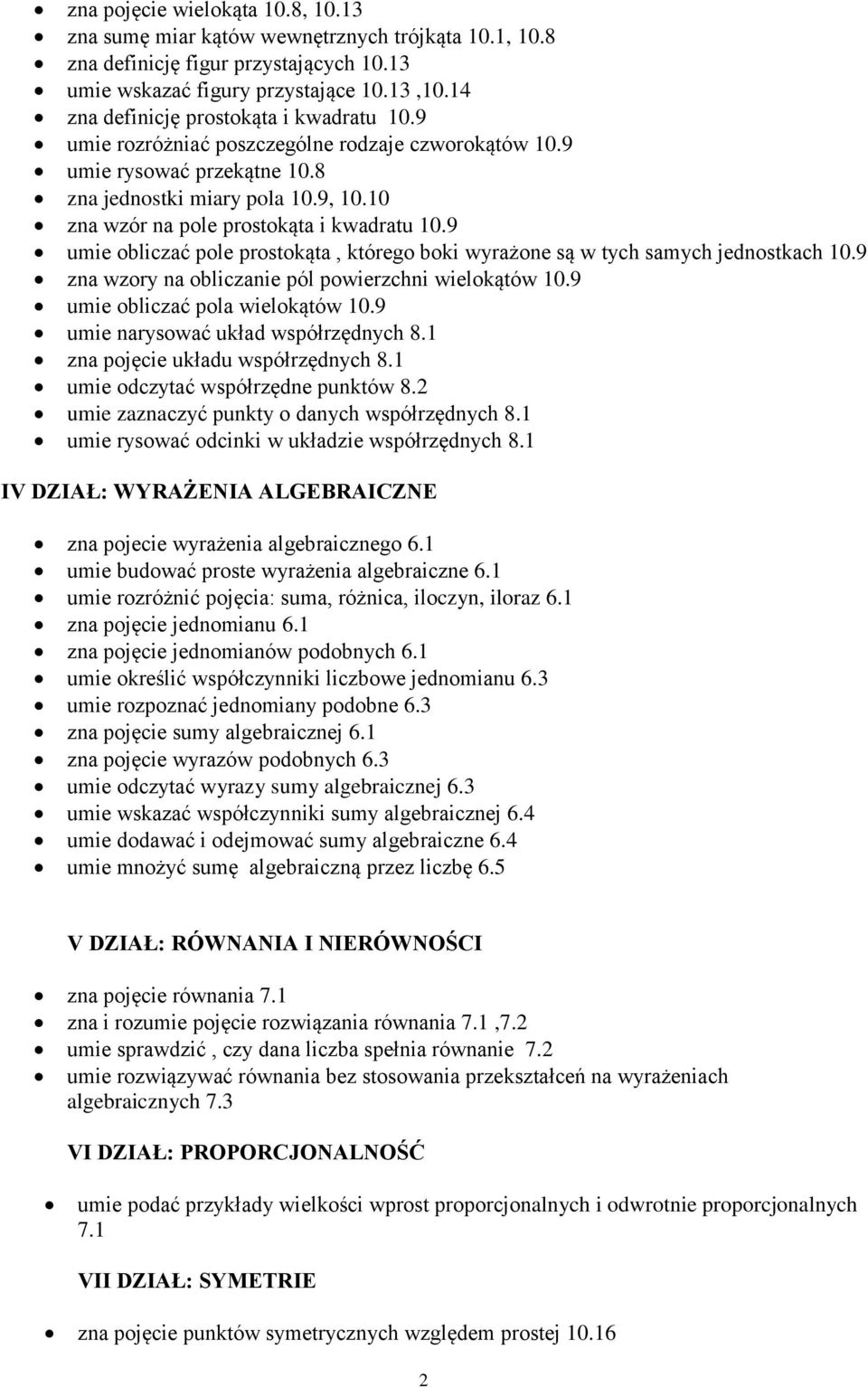 10 zna wzór na pole prostokąta i kwadratu 10.9 umie obliczać pole prostokąta, którego boki wyrażone są w tych samych jednostkach 10.9 zna wzory na obliczanie pól powierzchni wielokątów 10.