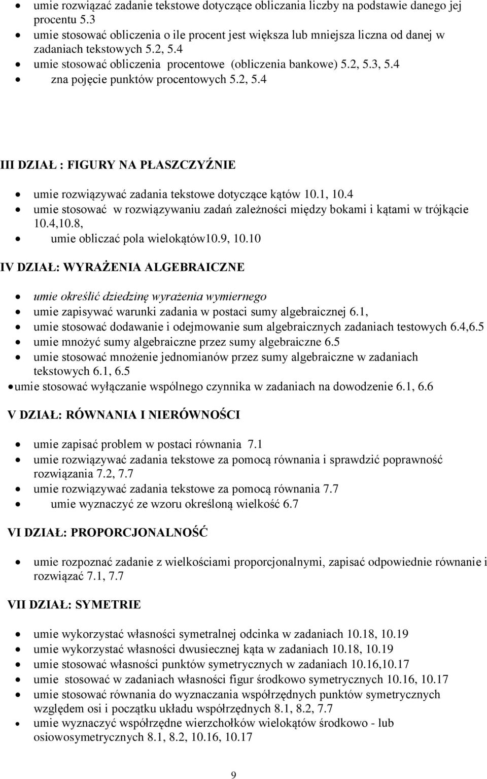 4 zna pojęcie punktów procentowych 5.2, 5.4 III DZIAŁ : FIGURY NA PŁASZCZYŹNIE umie rozwiązywać zadania tekstowe dotyczące kątów 10.1, 10.