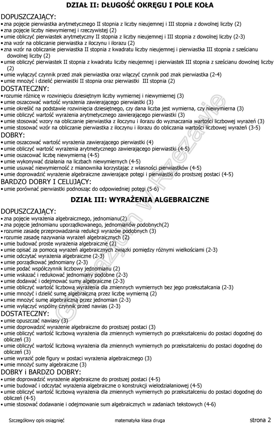 obliczanie pierwiastka II stopnia z kwadratu liczby nieujemnej i pierwiastka III stopnia z sześcianu dowolnej liczby (2) umie obliczyć pierwiastek II stopnia z kwadratu liczby nieujemnej i