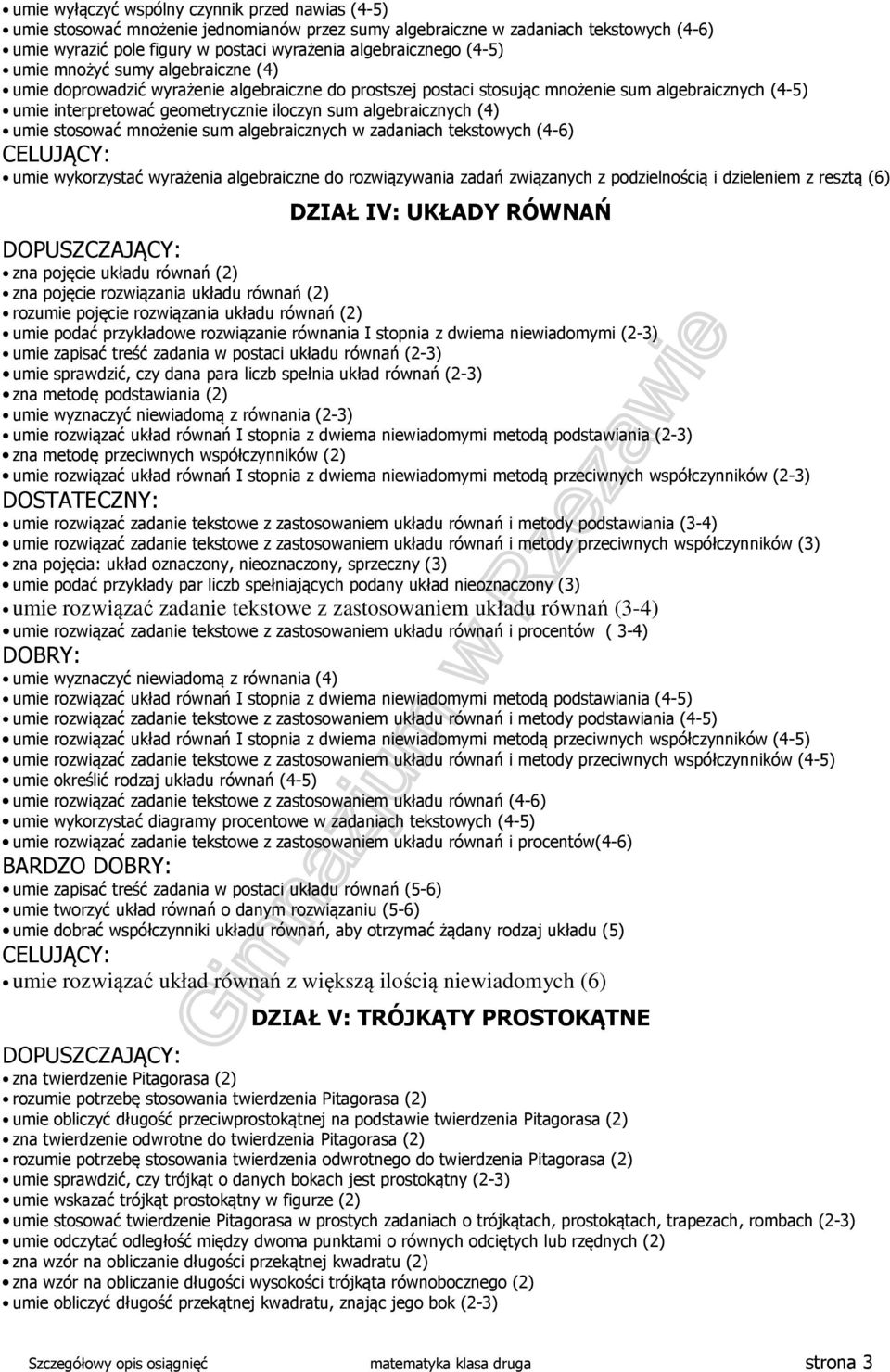 algebraicznych (4) umie stosować mnożenie sum algebraicznych w zadaniach tekstowych (4-6) CELUJĄCY: umie wykorzystać wyrażenia algebraiczne do rozwiązywania zadań związanych z podzielnością i