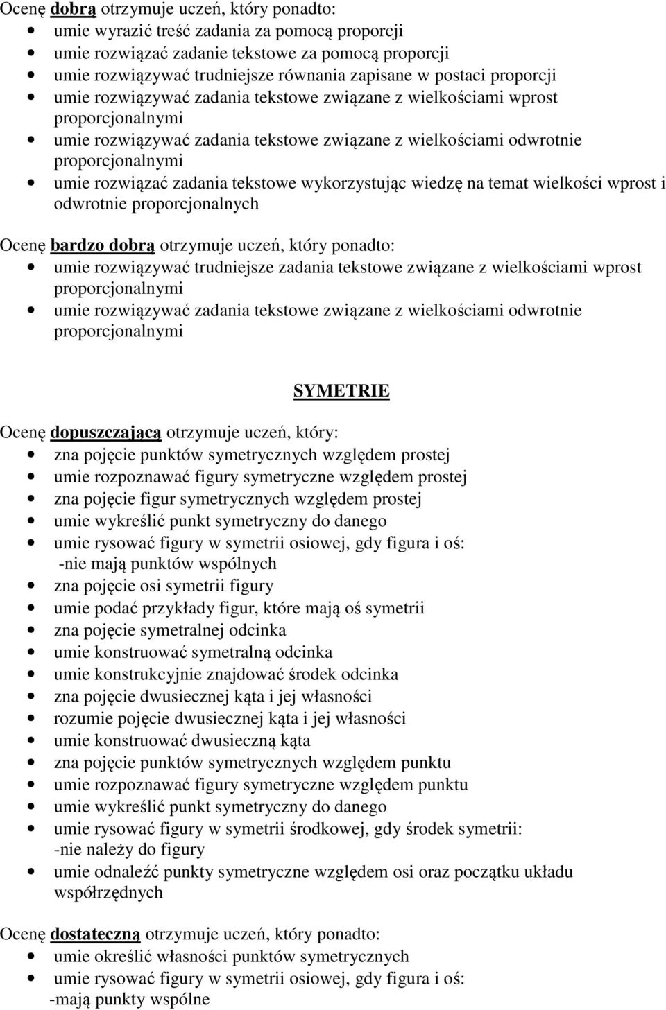 wielkości wprost i odwrotnie proporcjonalnych umie rozwiązywać trudniejsze zadania tekstowe związane z wielkościami wprost proporcjonalnymi umie rozwiązywać zadania tekstowe związane z wielkościami