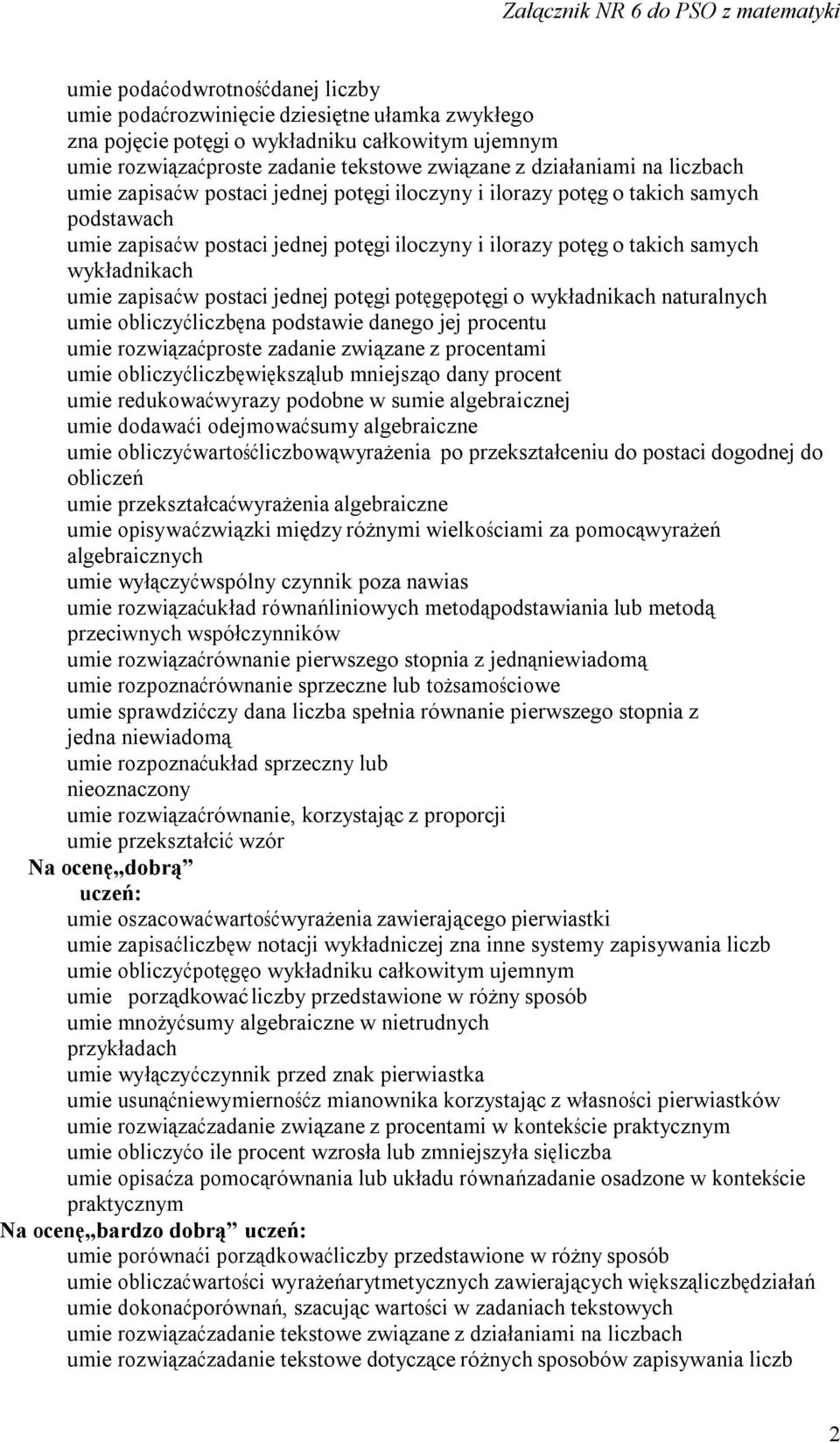 zapisać w postaci jednej potęgi potęgę potęgi o wykładnikach naturalnych umie obliczyć liczbę na podstawie danego jej procentu umie rozwiązać proste zadanie związane z procentami umie obliczyć liczbę