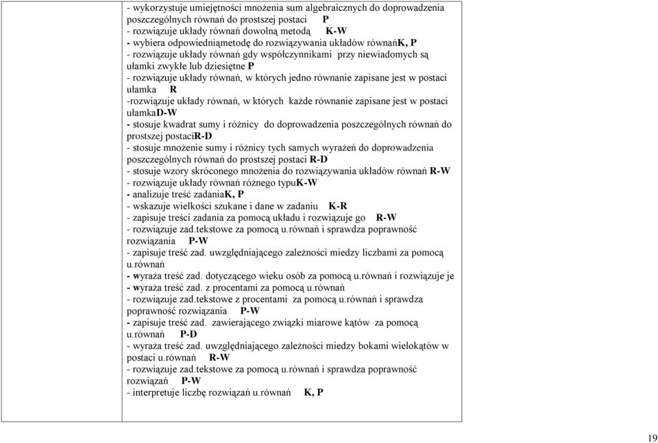 w postaci ułamka R -rozwiązuje układy równań, w których każde równanie zapisane jest w postaci ułamkad-w - stosuje kwadrat sumy i różnicy do doprowadzenia poszczególnych równań do prostszej