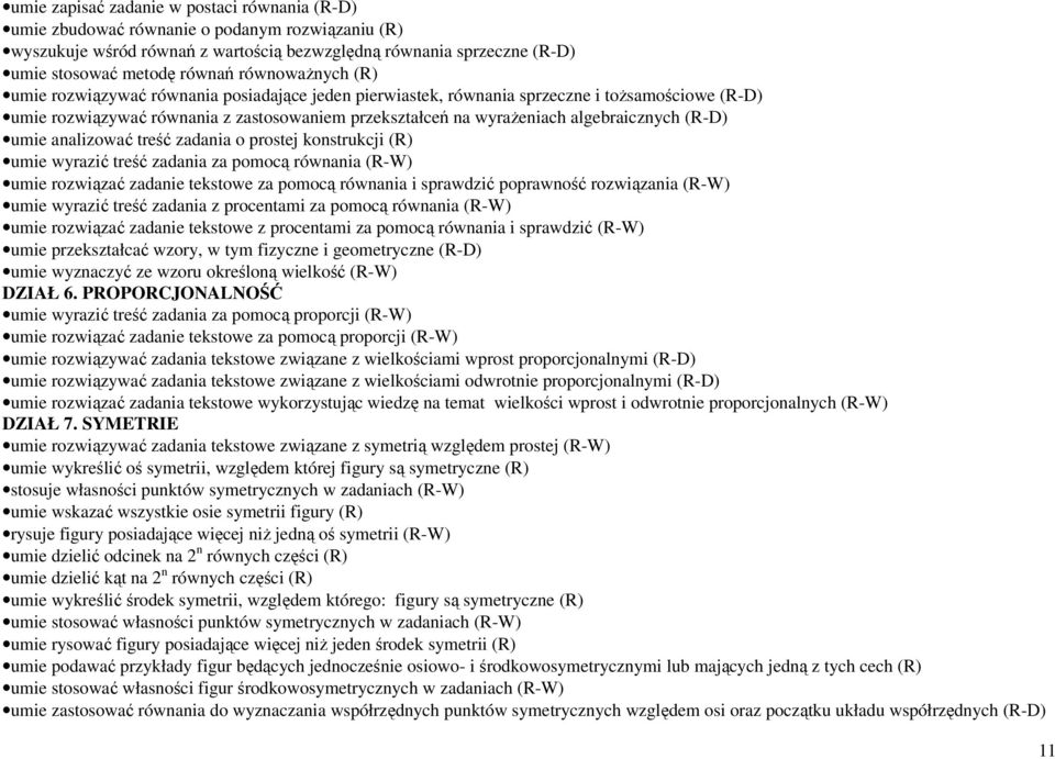 algebraicznych (R-D) umie analizować treść zadania o prostej konstrukcji (R) umie wyrazić treść zadania za pomocą równania (R-W) umie rozwiązać zadanie tekstowe za pomocą równania i sprawdzić