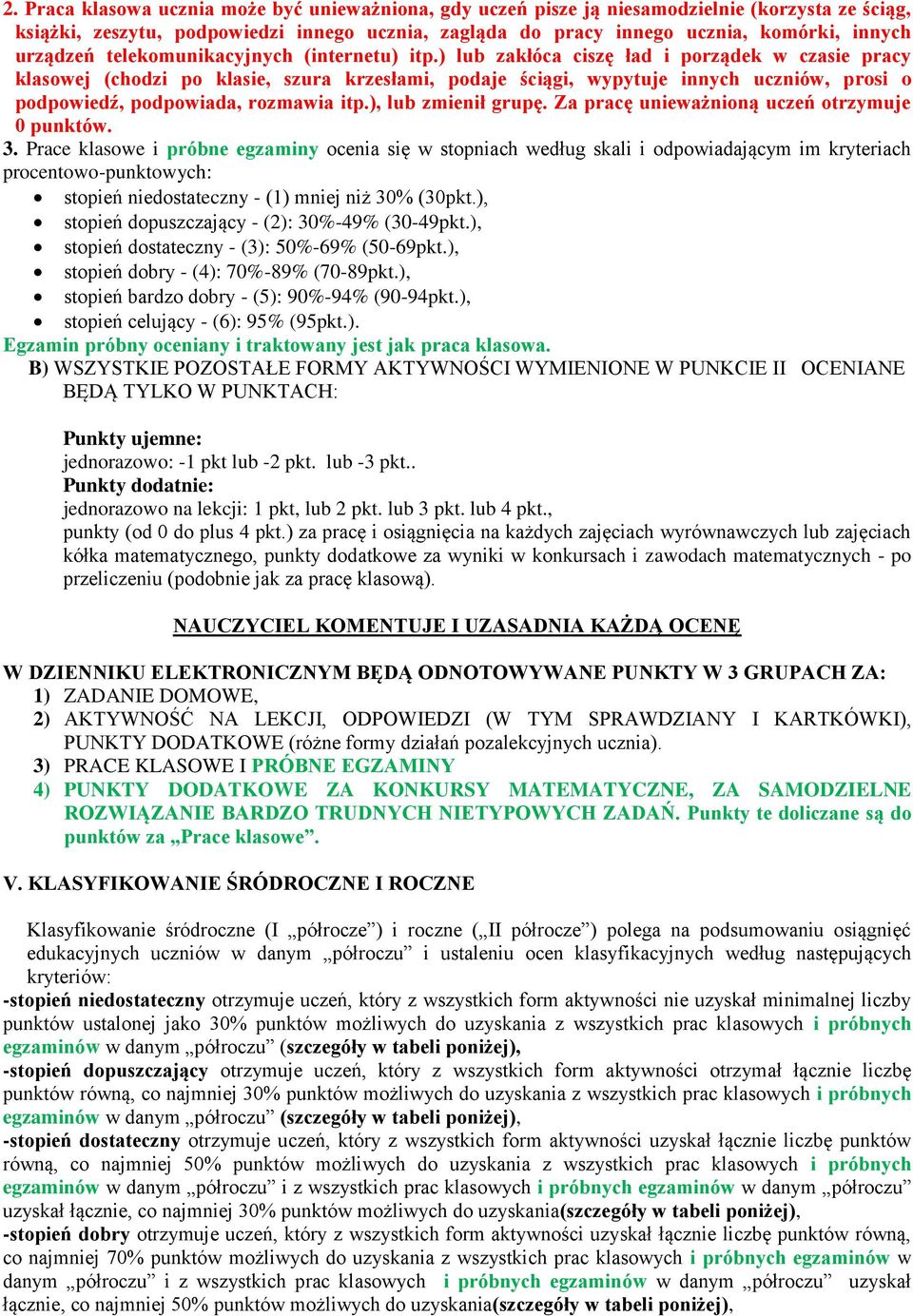 ) lub zakłóca ciszę ład i porządek w czasie pracy klasowej (chodzi po klasie, szura krzesłami, podaje ściągi, wypytuje innych uczniów, prosi o podpowiedź, podpowiada, rozmawia itp.