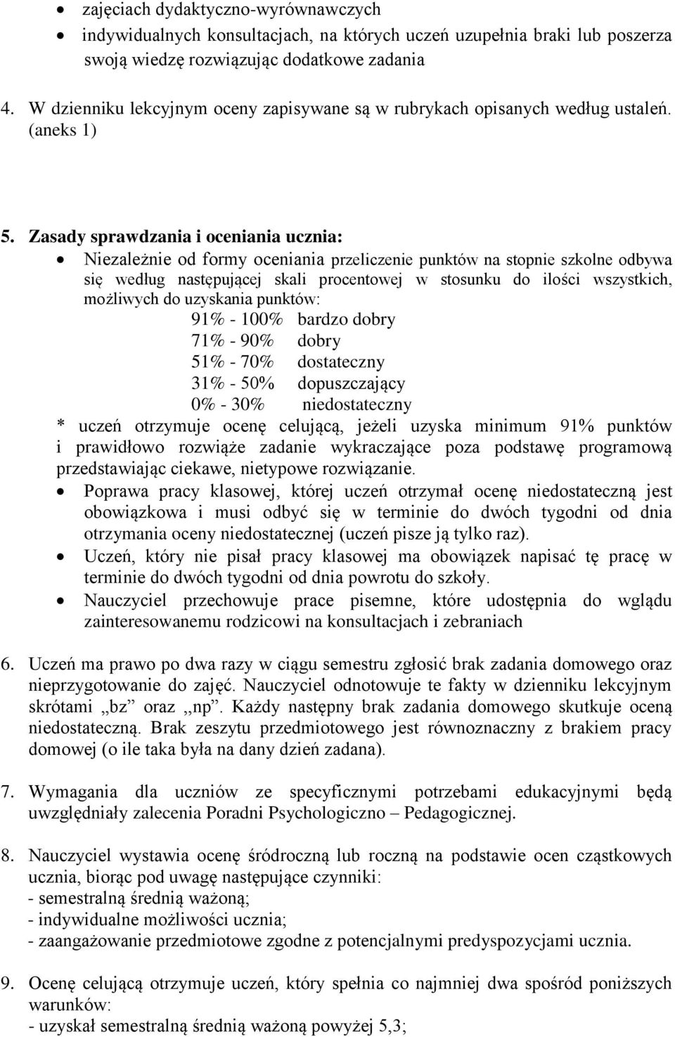 Zasady sprawdzania i oceniania ucznia: Niezależnie od formy oceniania przeliczenie punktów na stopnie szkolne odbywa się według następującej skali procentowej w stosunku do ilości wszystkich,