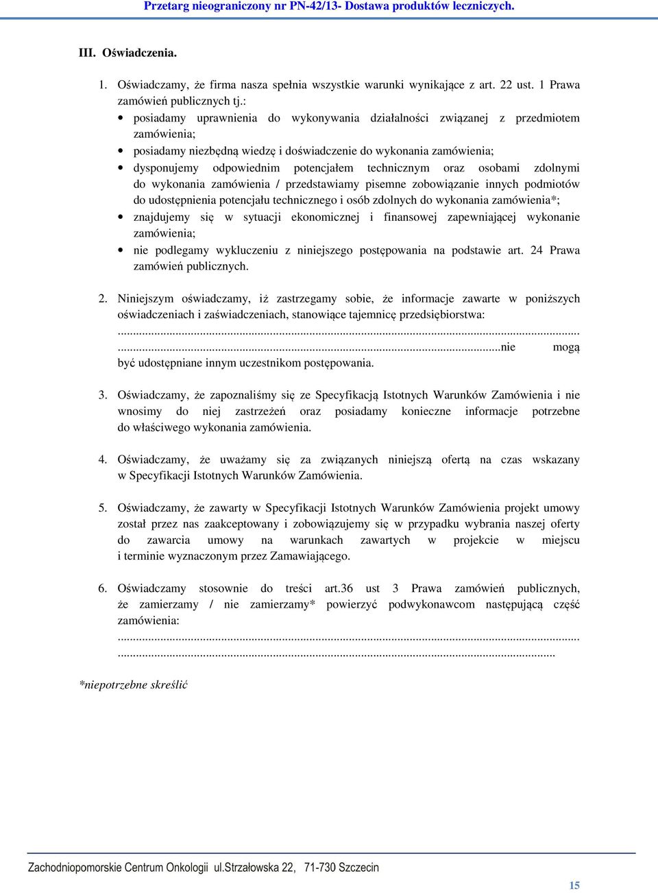 technicznym oraz osobami zdolnymi do wykonania zamówienia / przedstawiamy pisemne zobowiązanie innych podmiotów do udostępnienia potencjału technicznego i osób zdolnych do wykonania zamówienia*;