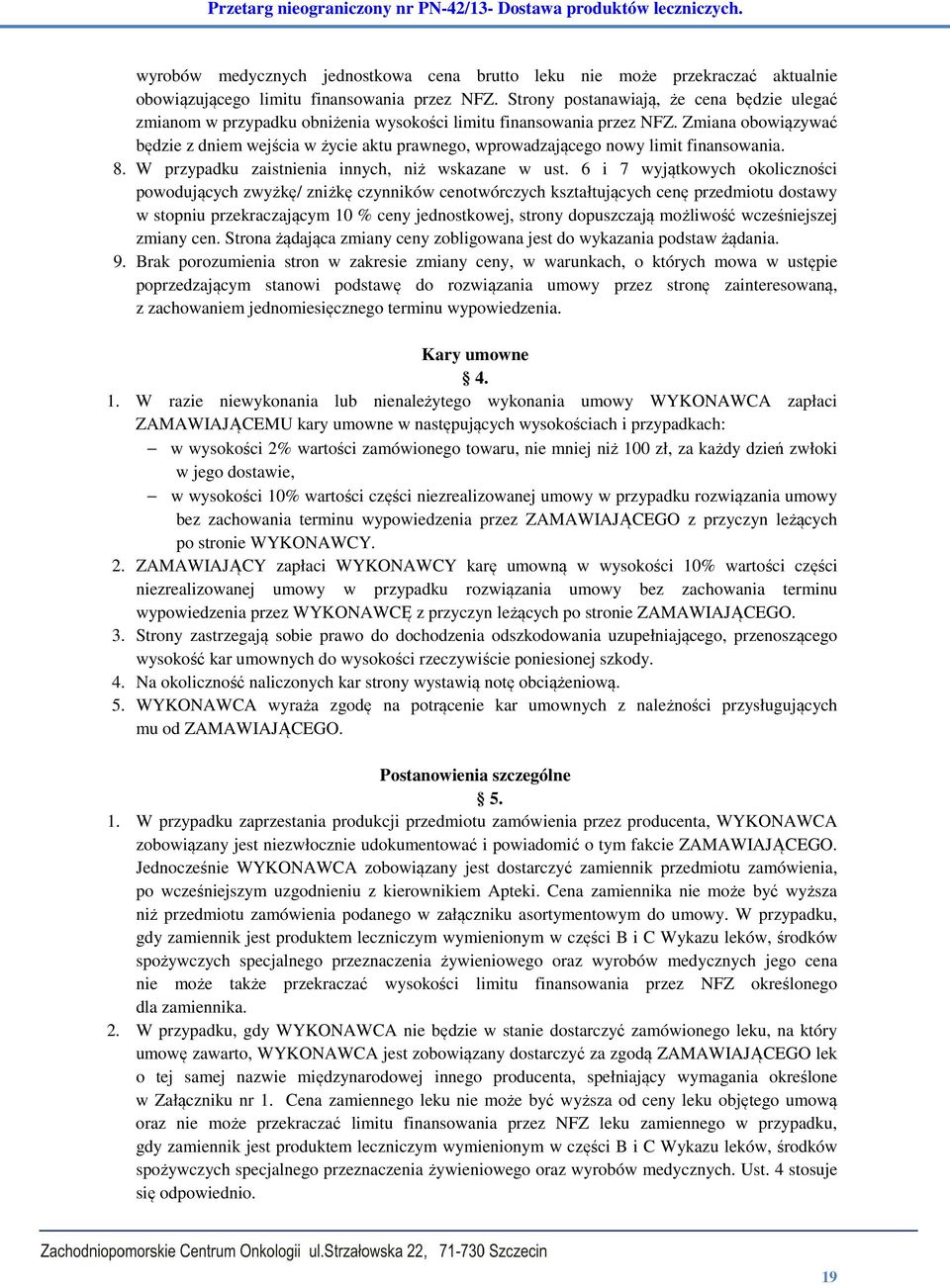 Zmiana obowiązywać będzie z dniem wejścia w życie aktu prawnego, wprowadzającego nowy limit finansowania. 8. W przypadku zaistnienia innych, niż wskazane w ust.