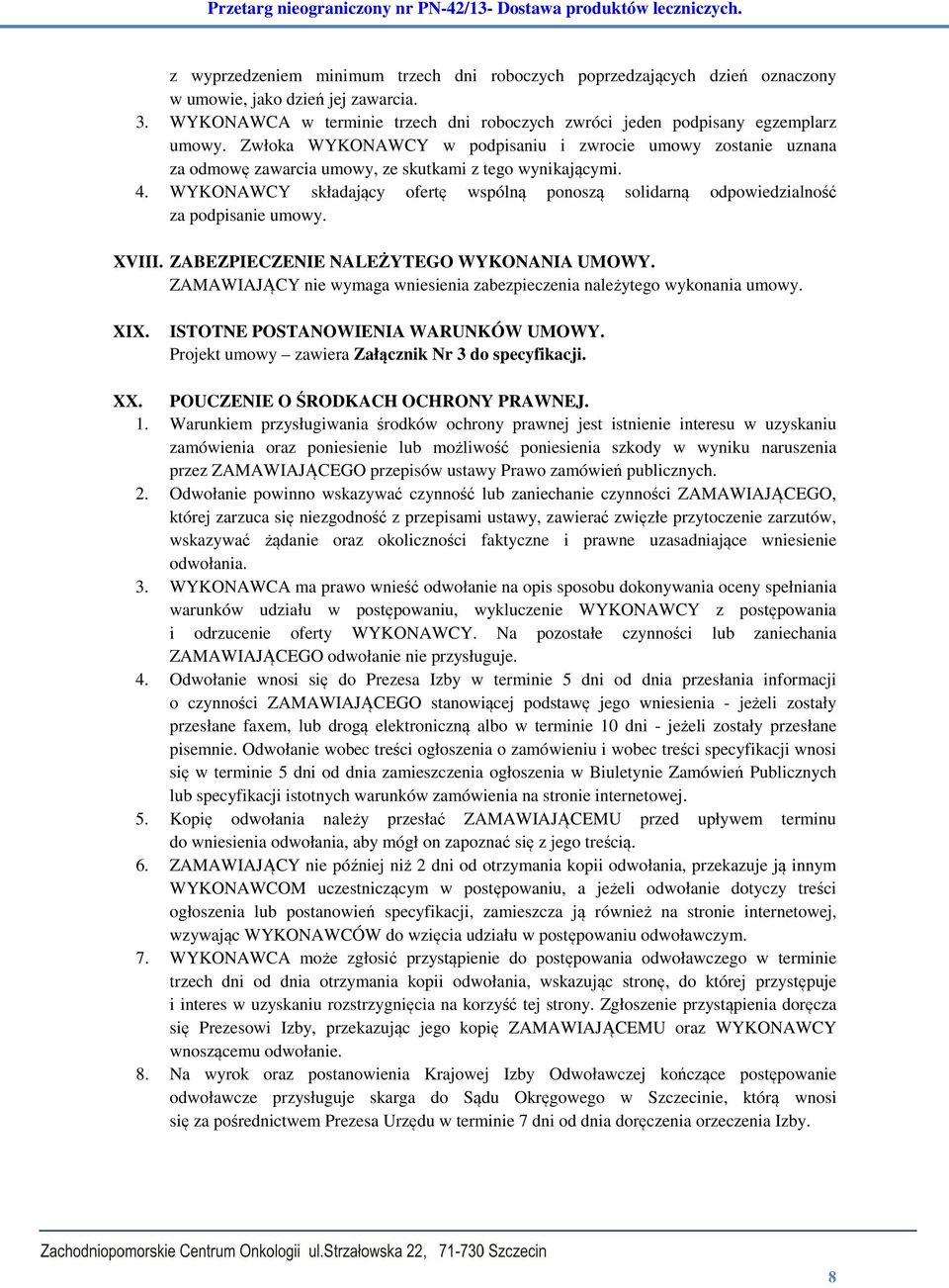 WYKONAWCY składający ofertę wspólną ponoszą solidarną odpowiedzialność za podpisanie umowy. XVIII. ZABEZPIECZENIE NALEŻYTEGO WYKONANIA UMOWY.