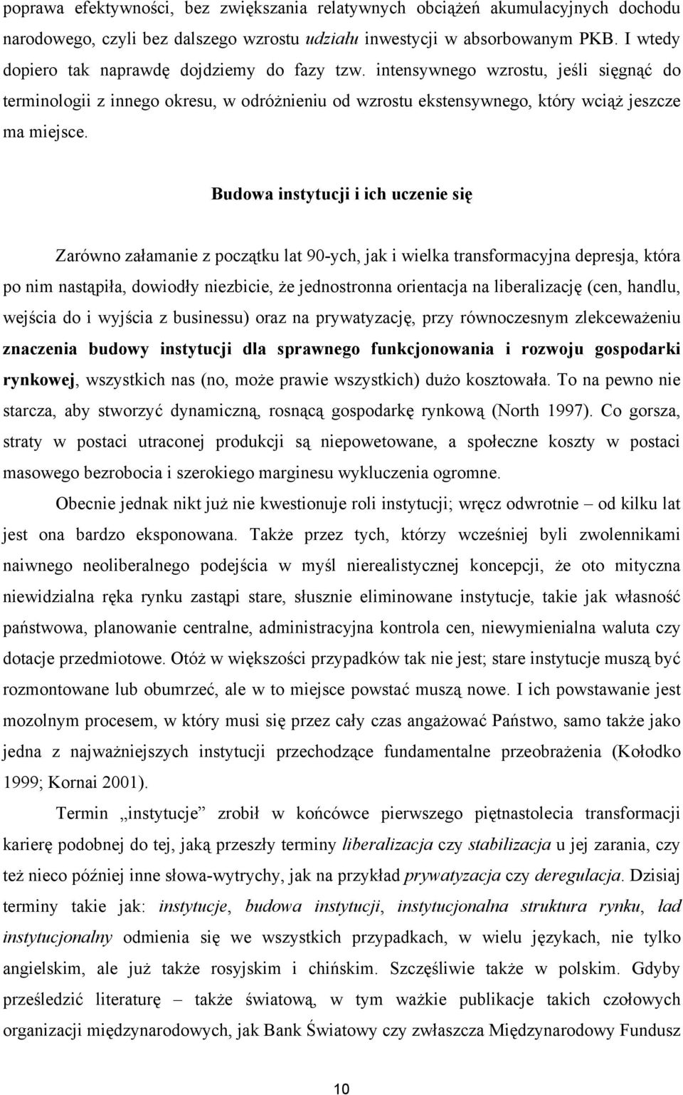 Budowa instytucji i ich uczenie się Zarówno załamanie z początku lat 90-ych, jak i wielka transformacyjna depresja, która po nim nastąpiła, dowiodły niezbicie, że jednostronna orientacja na