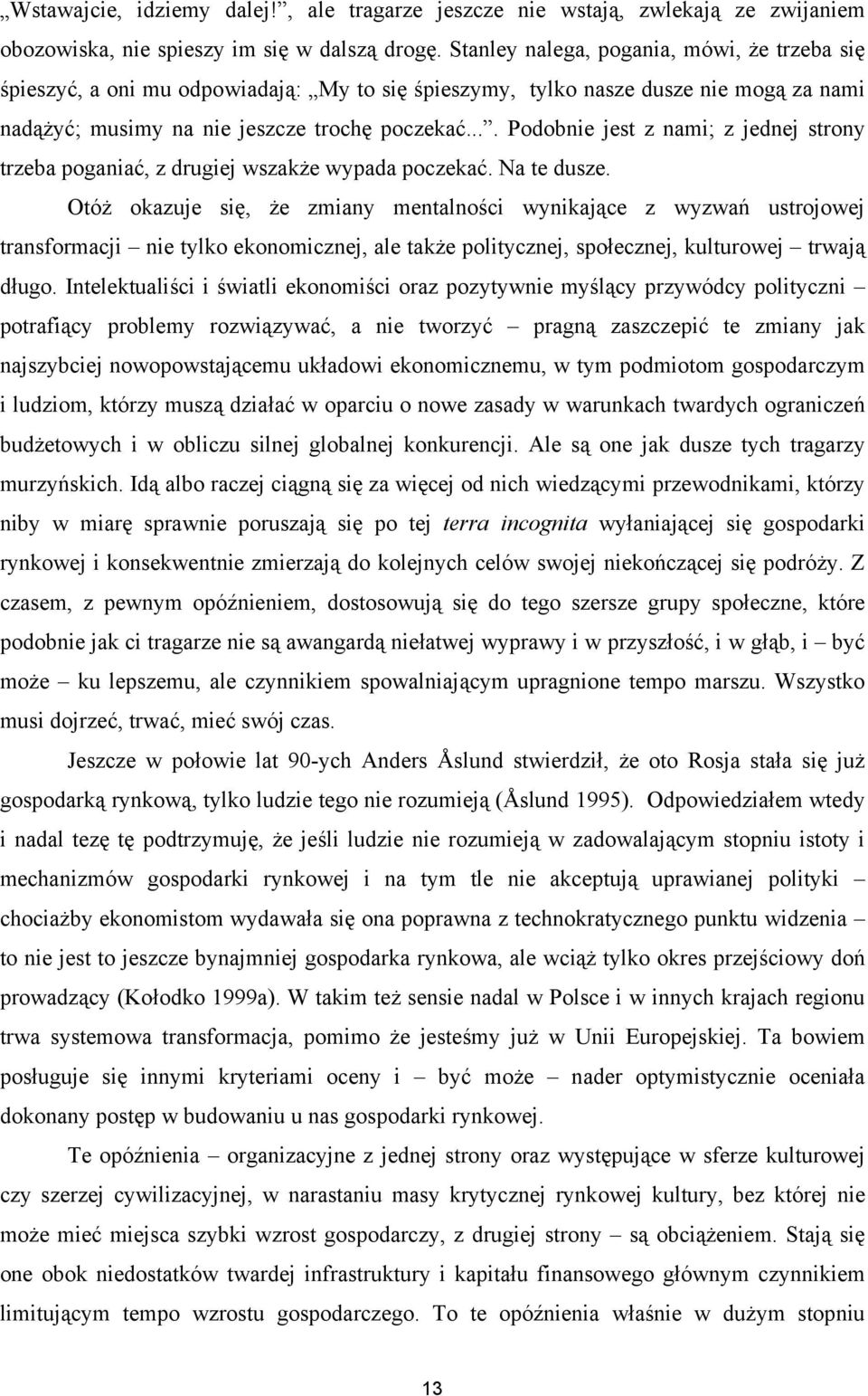 ... Podobnie jest z nami; z jednej strony trzeba poganiać, z drugiej wszakże wypada poczekać. Na te dusze.