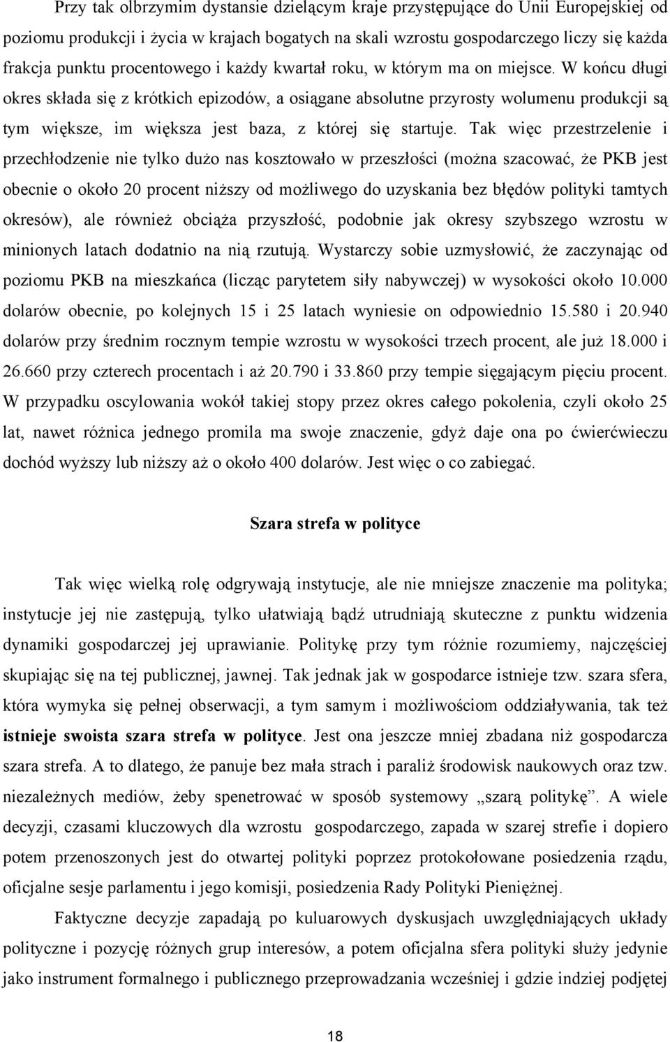 W końcu długi okres składa się z krótkich epizodów, a osiągane absolutne przyrosty wolumenu produkcji są tym większe, im większa jest baza, z której się startuje.