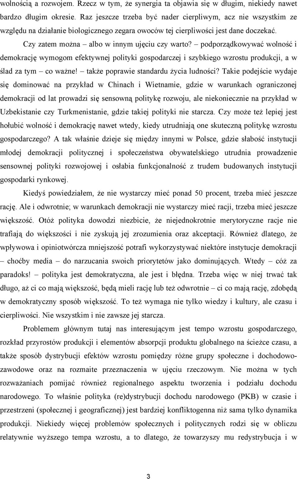 podporządkowywać wolność i demokrację wymogom efektywnej polityki gospodarczej i szybkiego wzrostu produkcji, a w ślad za tym co ważne! także poprawie standardu życia ludności?