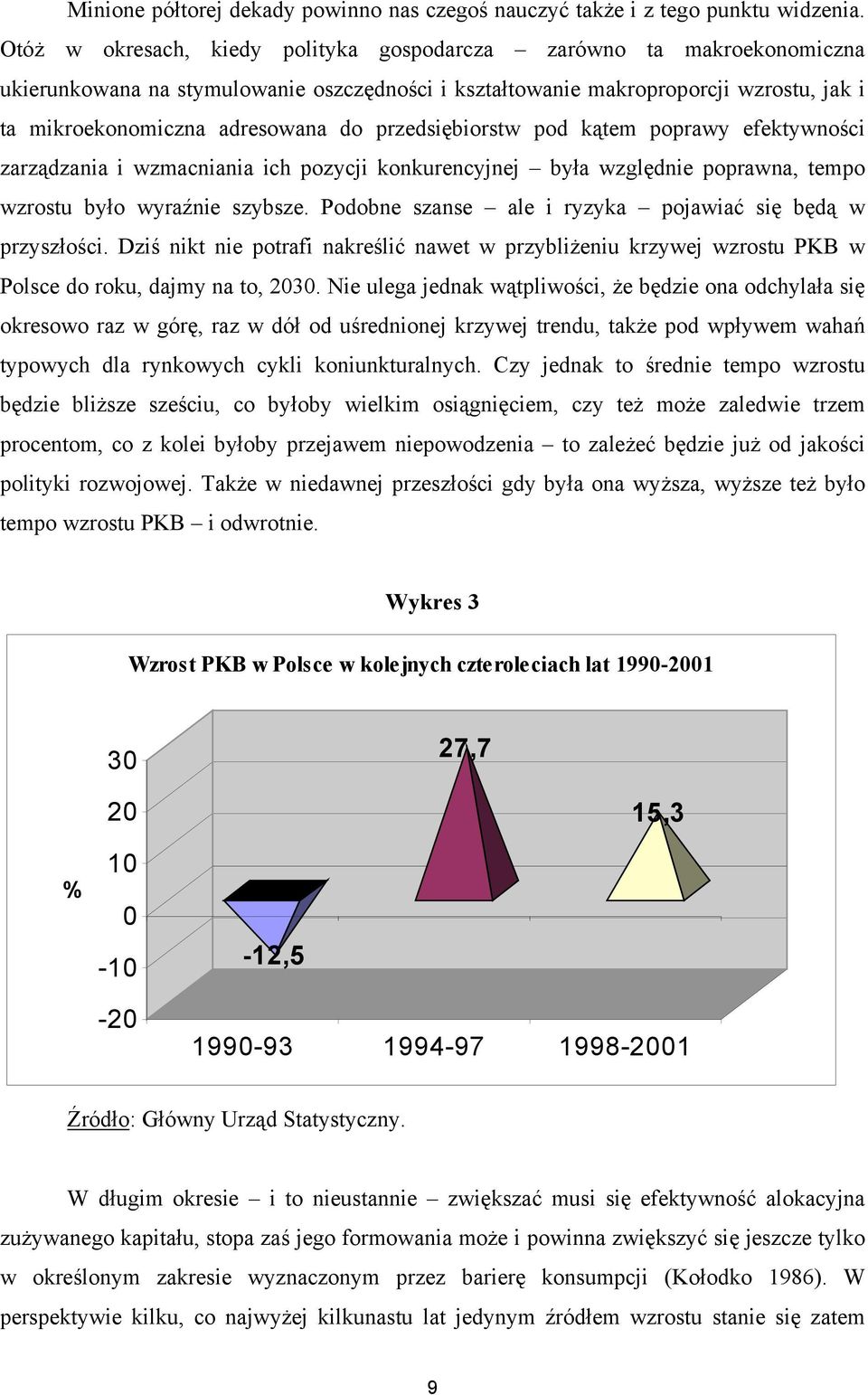 przedsiębiorstw pod kątem poprawy efektywności zarządzania i wzmacniania ich pozycji konkurencyjnej była względnie poprawna, tempo wzrostu było wyraźnie szybsze.