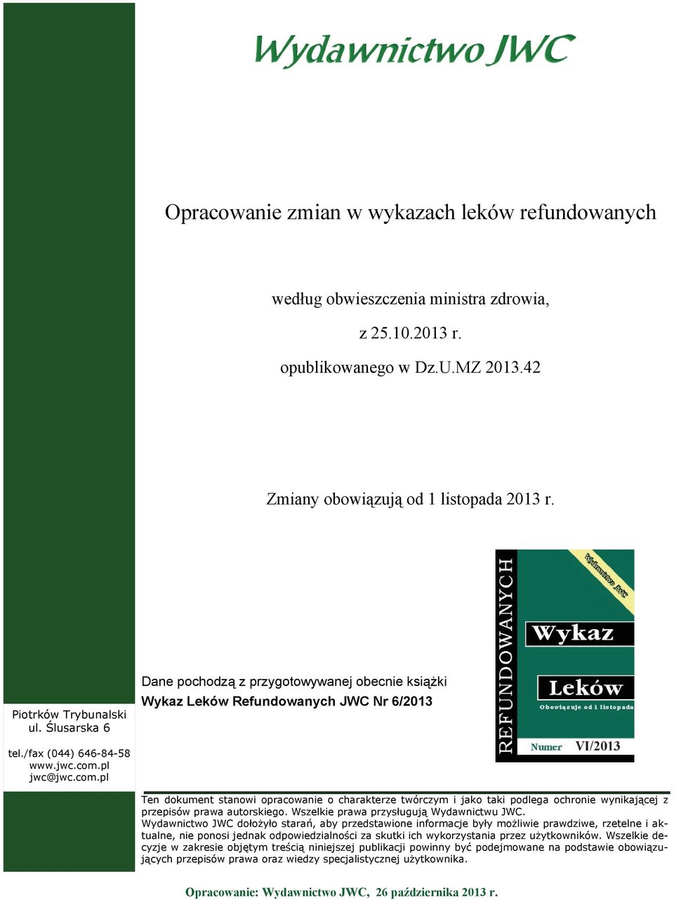 pl jwc@jwc.com.pl Ten dokument stanowi opracowanie o charakterze twórczym i jako taki podlega ochronie wynikającej z przepisów prawa autorskiego. Wszelkie prawa przysługują Wydawnictwu JWC.