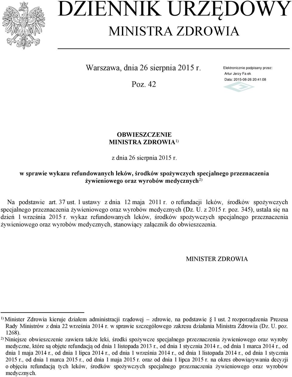 o refundacji leków, środków spożywczych specjalnego przeznaczenia żywieniowego oraz wyrobów medycznych (Dz. U. z 2015 r. poz. 345), ustala się na dzień 1 września 2015 r.