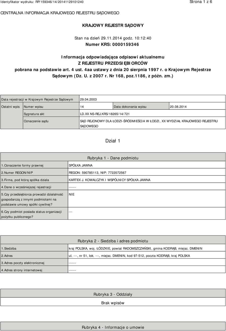 o Krajowym Rejestrze Sądowym (Dz. U. z 2007 r. Nr 168, poz.1186, z późn. zm.) Data rejestracji w Krajowym Rejestrze Sądowym 29.04.2003 Ostatni wpis Numer wpisu 14 Data dokonania wpisu 20.08.