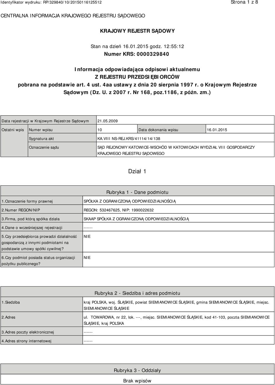 o Krajowym Rejestrze Sądowym (Dz. U. z 2007 r. Nr 168, poz.1186, z późn. zm.) Data rejestracji w Krajowym Rejestrze Sądowym 21.05.2009 Ostatni wpis Numer wpisu 10 Data dokonania wpisu 16.01.