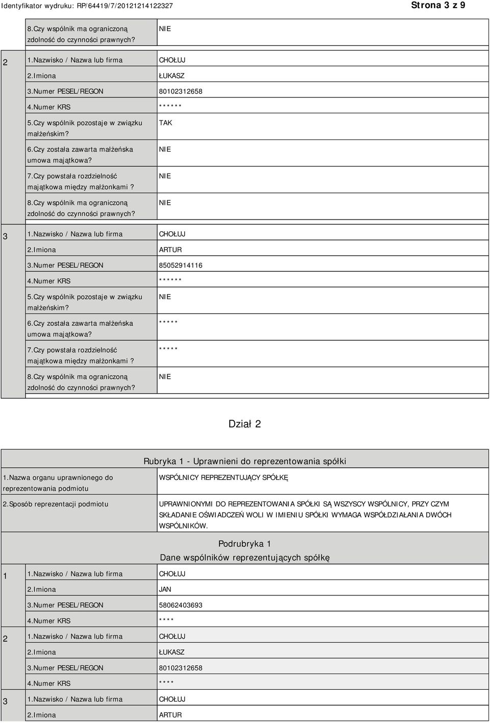 Czy wspólnik ma ograniczoną zdolność do czynności prawnych? TAK 3 1.Nazwisko / Nazwa lub firma CHOŁUJ ARTUR 3.Numer PESEL/REGON 85052914116 4.Numer KRS ****** 5.