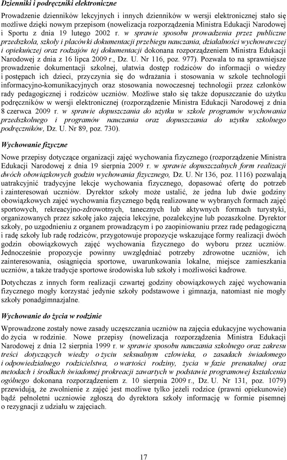 w sprawie sposobu prowadzenia przez publiczne przedszkola, szkoły i placówki dokumentacji przebiegu nauczania, działalności wychowawczej i opiekuńczej oraz rodzajów tej dokumentacji dokonana