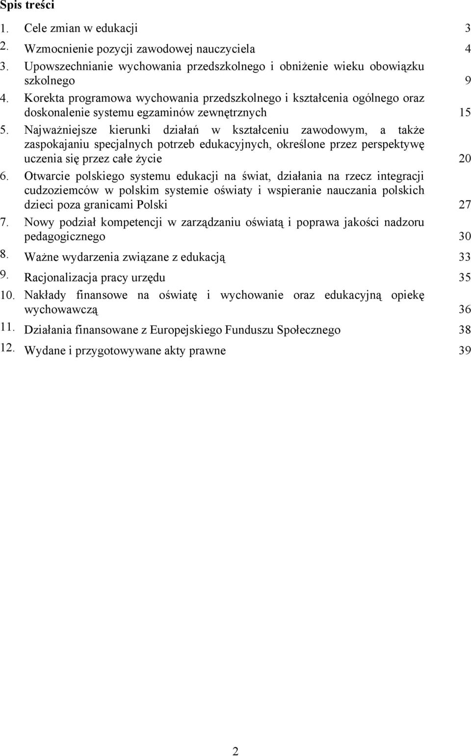 Najważniejsze kierunki działań w kształceniu zawodowym, a także zaspokajaniu specjalnych potrzeb edukacyjnych, określone przez perspektywę uczenia się przez całe życie 20 6.