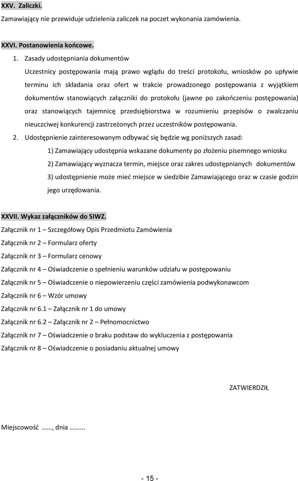 dokumentów stanowiących załączniki do protokołu (jawne po zakooczeniu postępowania) oraz stanowiących tajemnicę przedsiębiorstwa w rozumieniu przepisów o zwalczaniu nieuczciwej konkurencji