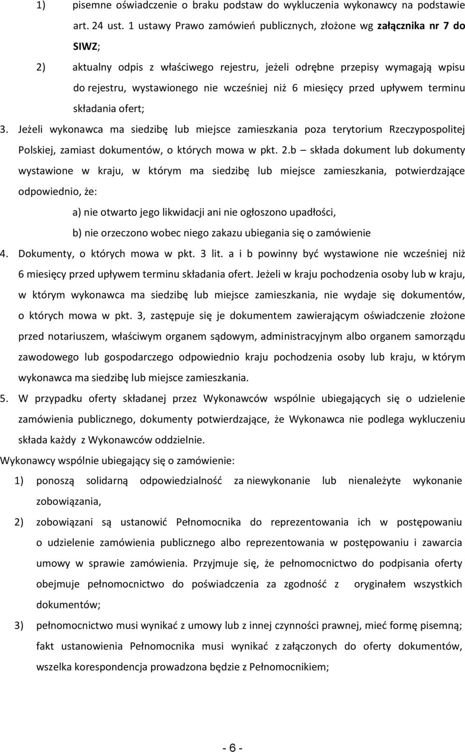 miesięcy przed upływem terminu składania ofert; 3. Jeżeli wykonawca ma siedzibę lub miejsce zamieszkania poza terytorium Rzeczypospolitej Polskiej, zamiast dokumentów, o których mowa w pkt. 2.