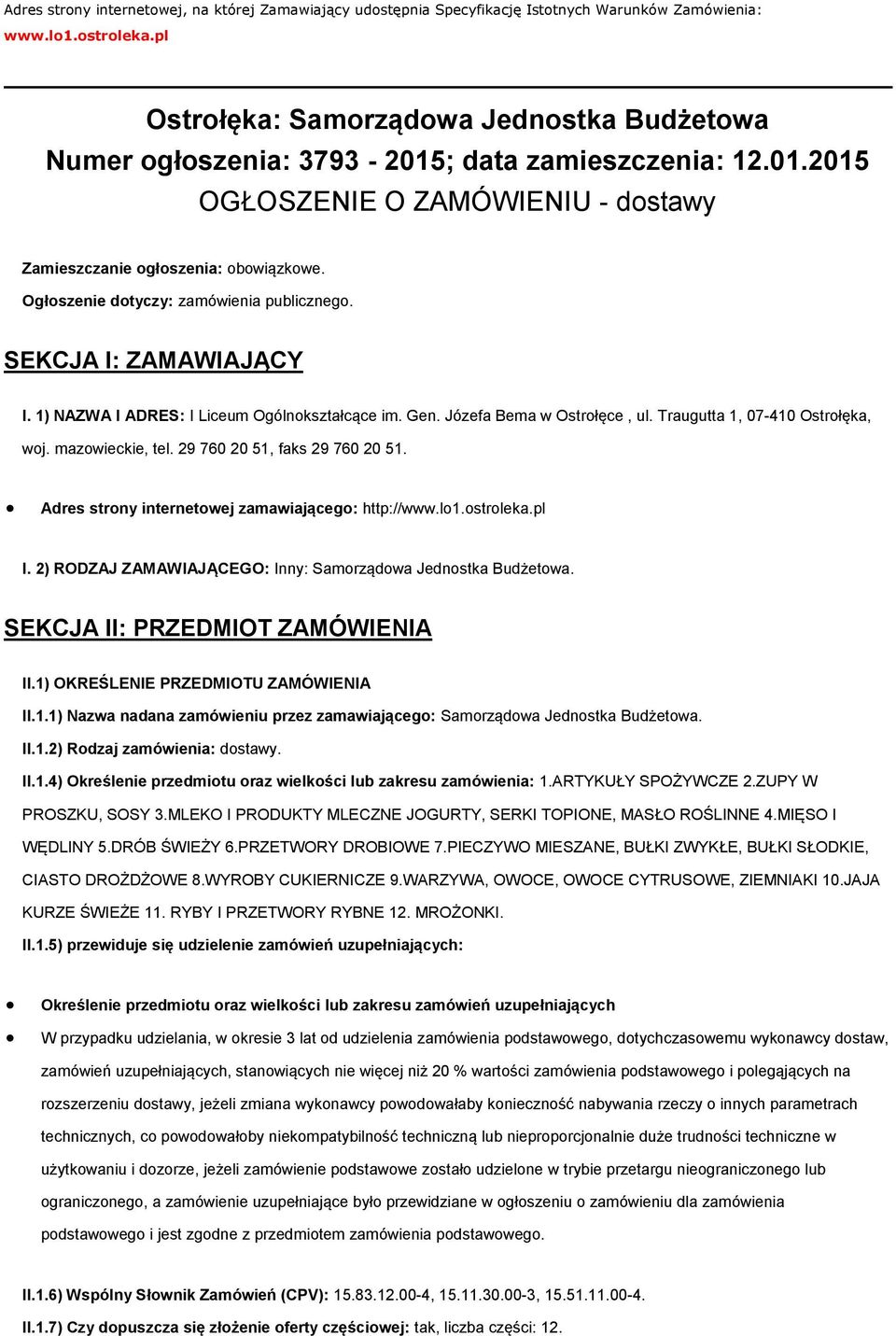 Ogłoszenie dotyczy: zamówienia publicznego. SEKCJA I: ZAMAWIAJĄCY I. 1) NAZWA I ADRES: I Liceum Ogólnokształcące im. Gen. Józefa Bema w Ostrołęce, ul. Traugutta 1, 07-410 Ostrołęka, woj.